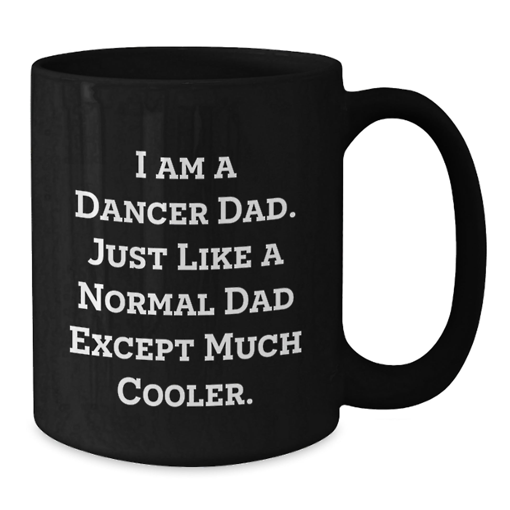 Birthday Gift for Her Present I Am A Dancer Dad Mug with 11oz Capacity - Additional