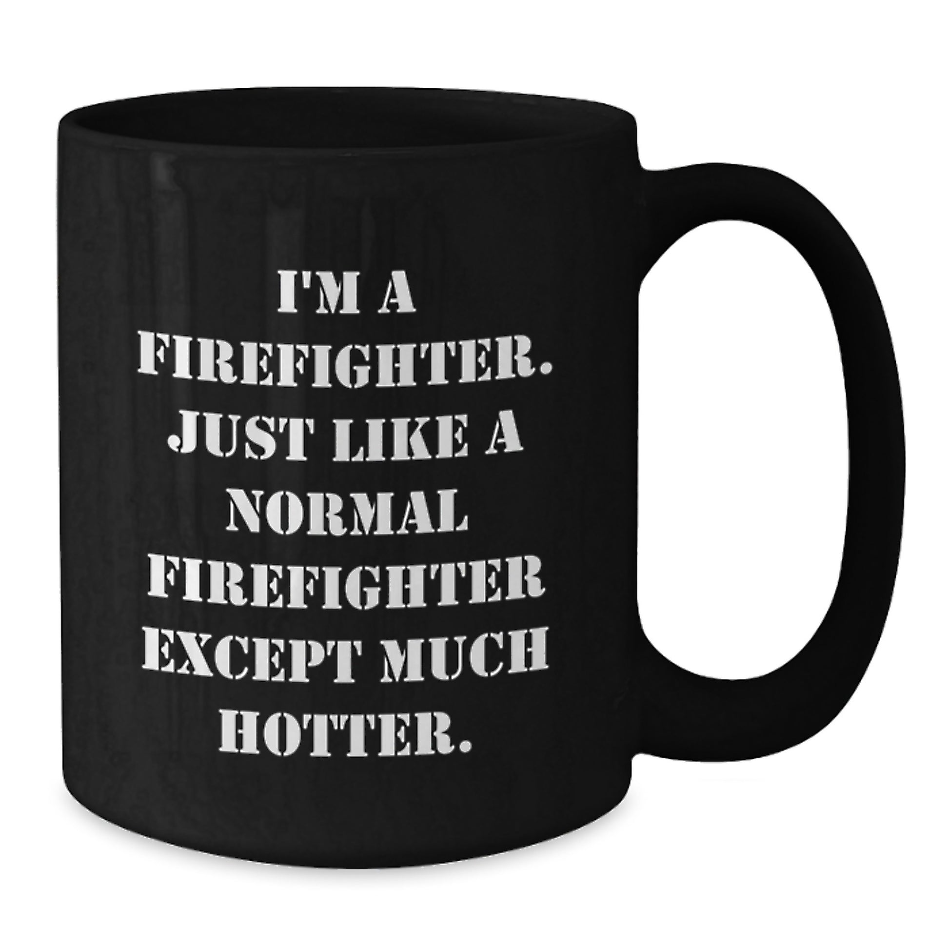 Funny Firefighter Gifts for Dad, Black Coffee Mug, I'm A Firefighter. Just Like A Normal Firefighter Except Much Hotter. - Additional