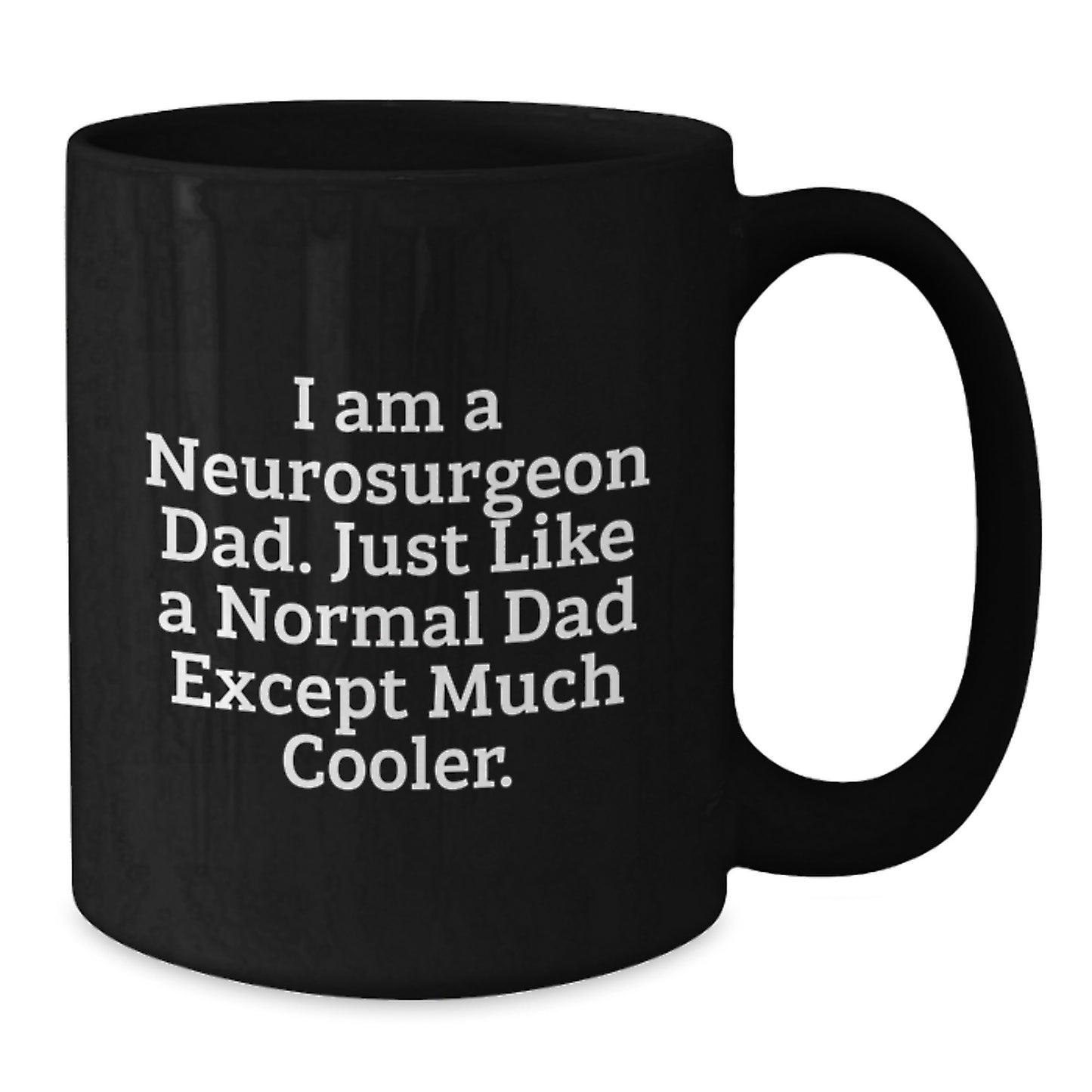 Neurosurgeon Dad Black Coffee Mug Idea for Coworkers Birthday Gift - Additional