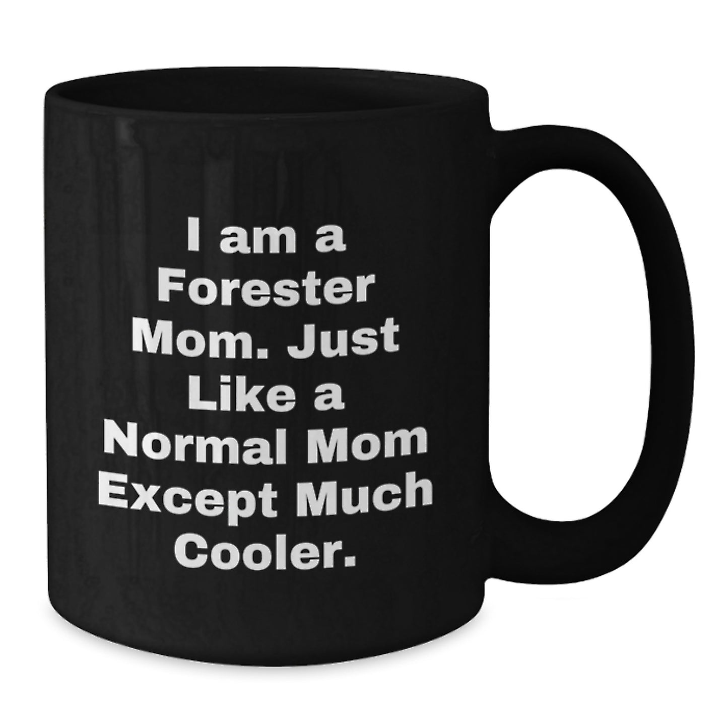 Cool Forester Mom Mug – Birthday Gift for Friends – Black Coffee Mug - Additional
