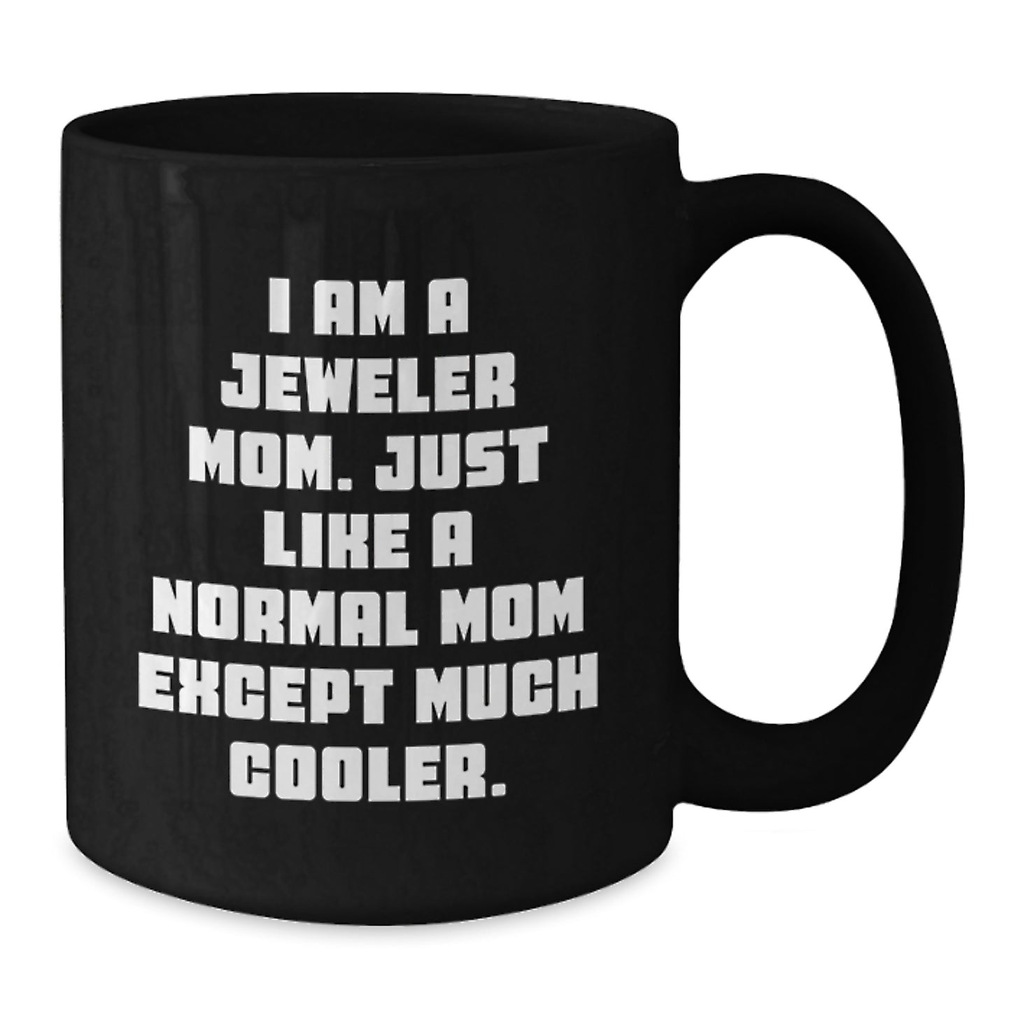 Birthday Gift Keepsake Black Coffee Mug for Him – I Am A Jeweler Mom - Additional