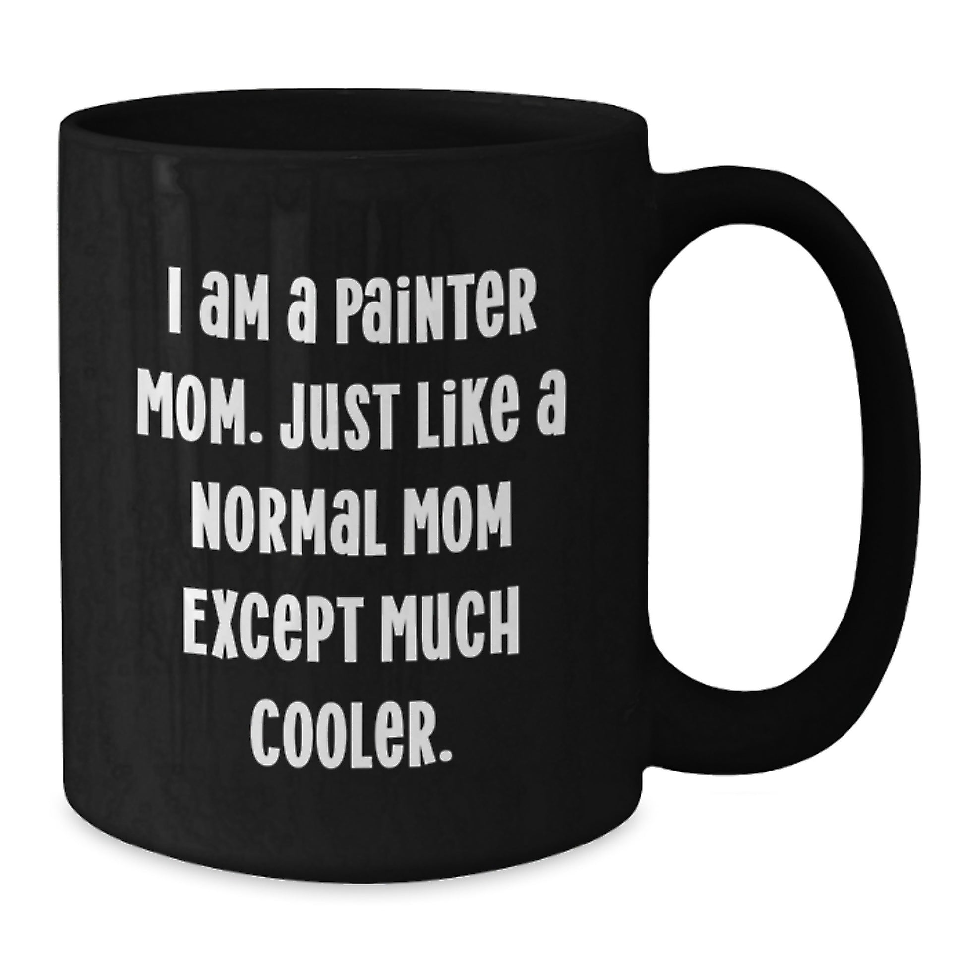 Funny Painter Mom Gifts, Black Coffee Mug for Painter Birthday, 'I Am A Painter Mom' Quote, Gifts from Mom to Painter - Additional