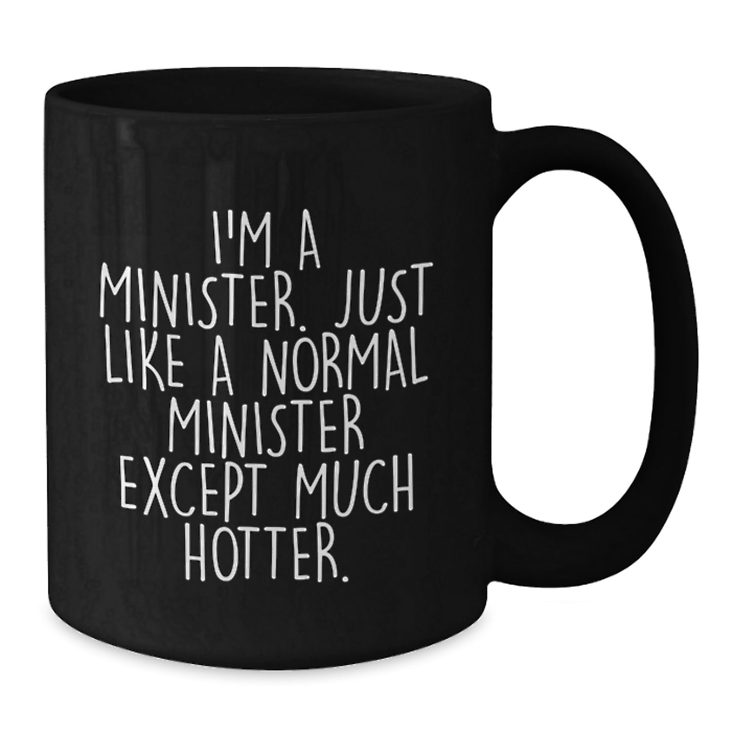 Funny Minister Gifts, Valentine's Unique Gifts for Minister Friends, Black Coffee Mug with Humorous Quote 'I'm A Minister. Just Like A Normal Minister Except Much Hotter.' - Additional