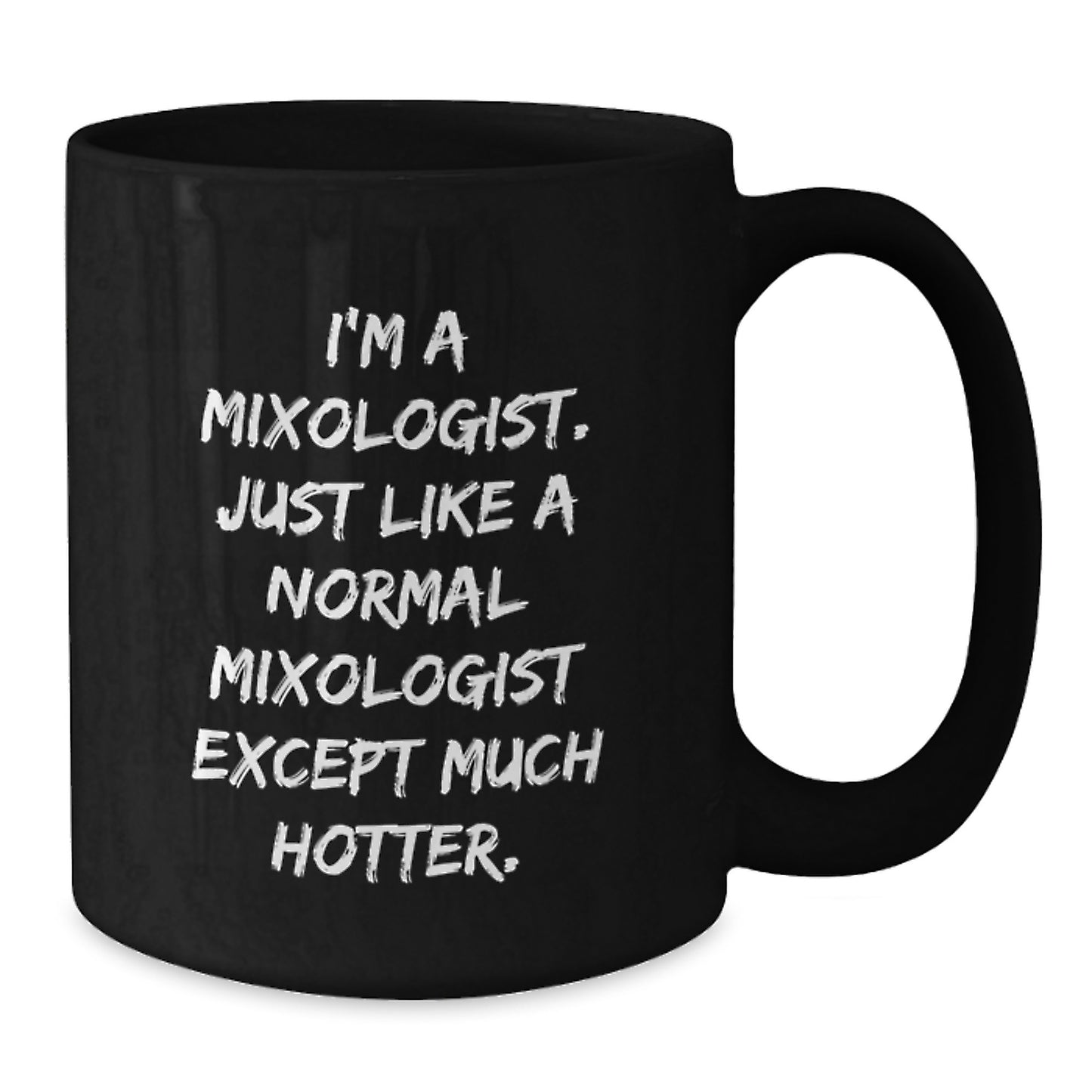 Funny Mixologist Gifts from Men for Women - Unique Black Coffee Mug - 'I'm A Mixologist Just Like A Normal Mixologist Except Much Hotter.' - Additional