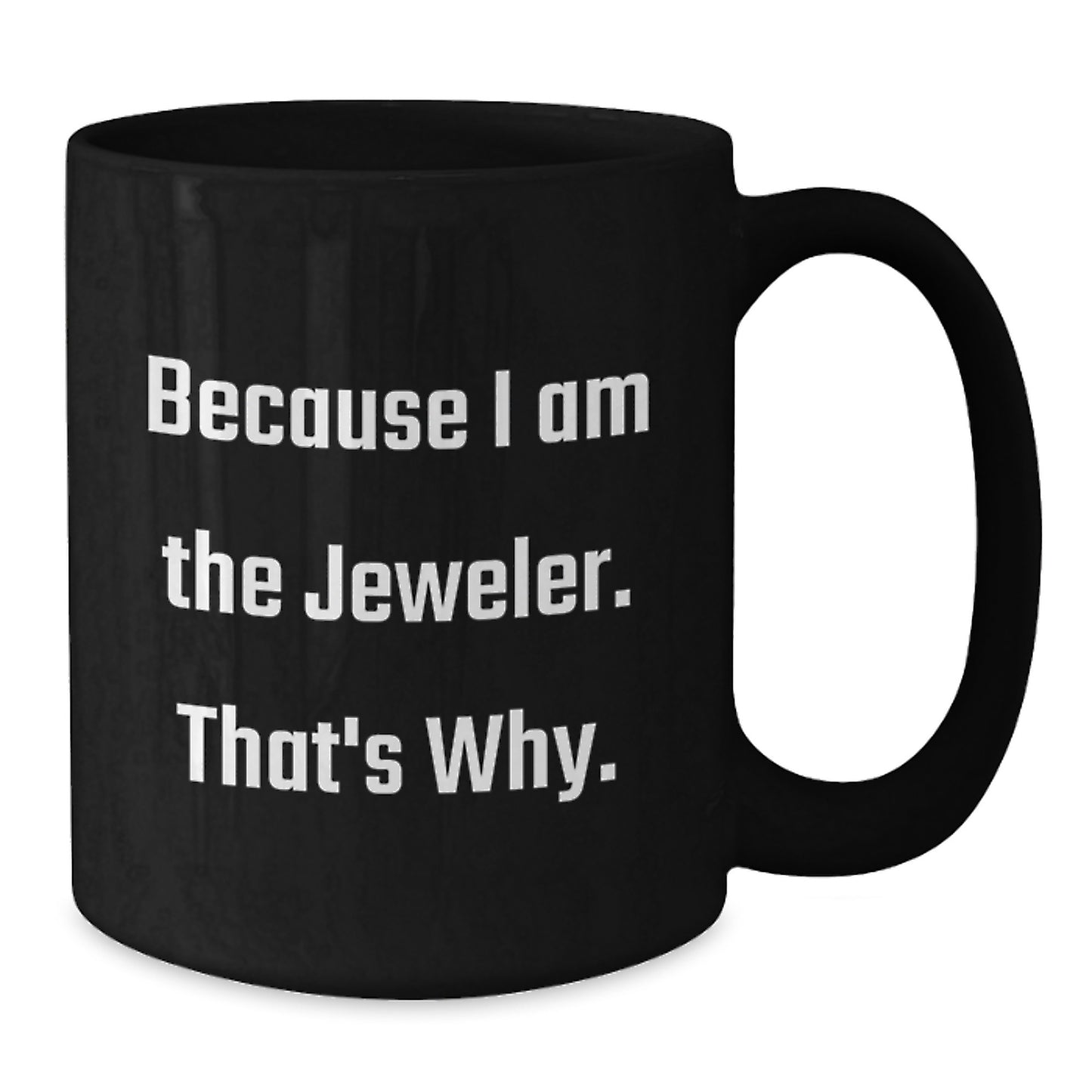 Jeweler Gifts Funny Quote Black Coffee Mug, Gifts from Friends, Gifts for Jeweler, Birthday Unique - Additional