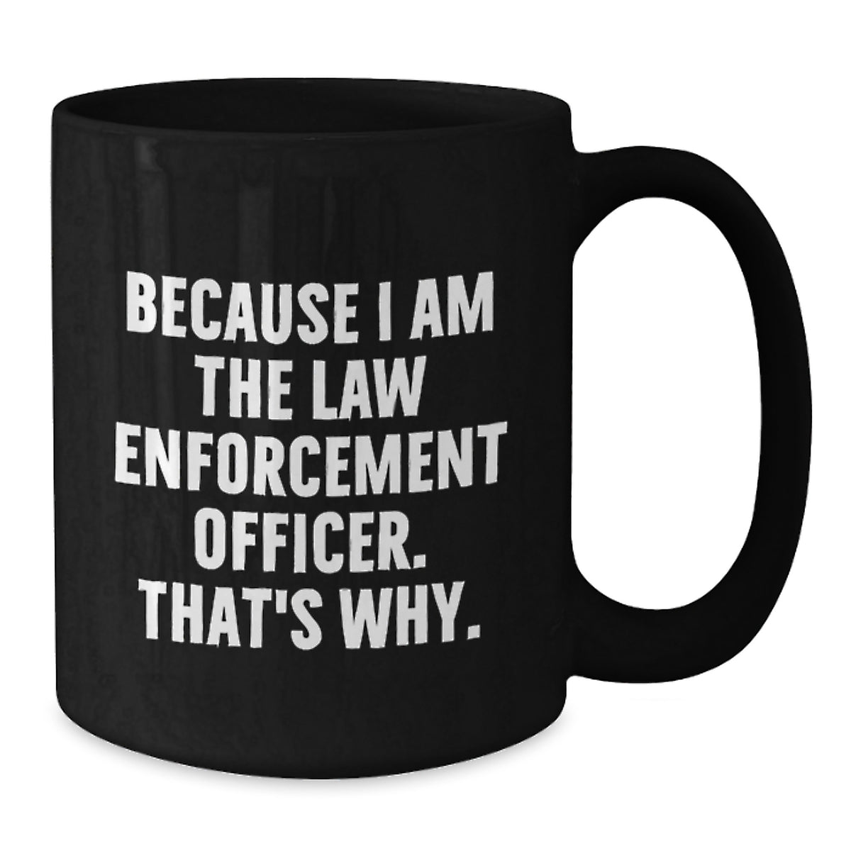 Law Enforcement Officer Keepsake Mug Gift for Him - Because I Am The Law - Additional