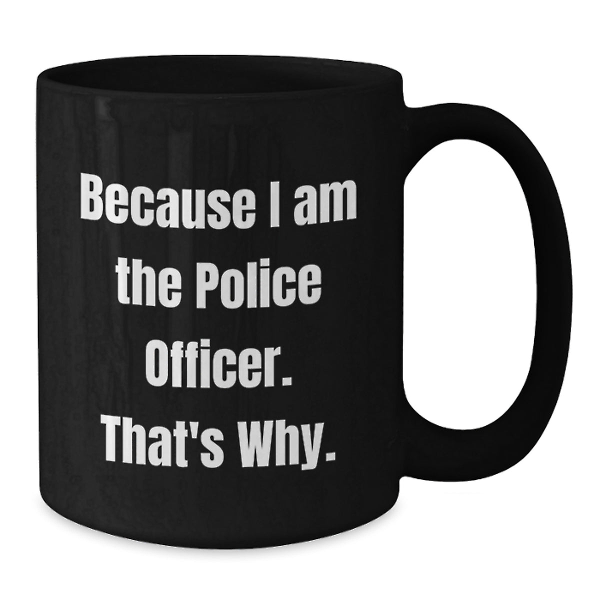 Police Officer Gift for Him - Humorous Keepsake Coffee Mug | Because I - Additional
