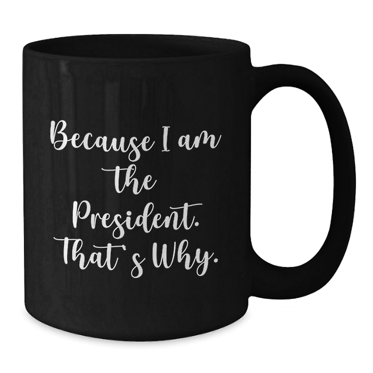 President Gift for Him - Bold 'Because I Am The President' Keepsake - Additional