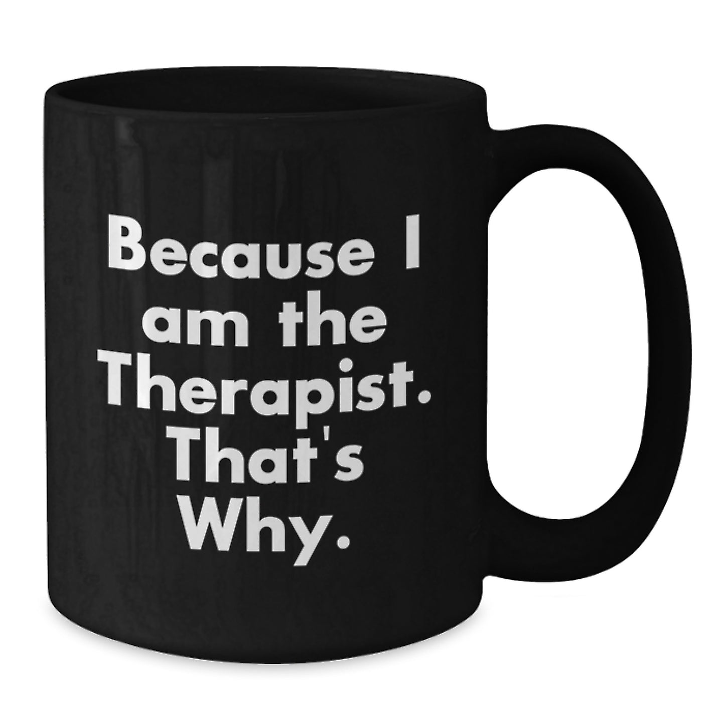 Birthday Gift for Her Black Coffee Mug – Because I Am The Therapist - Additional