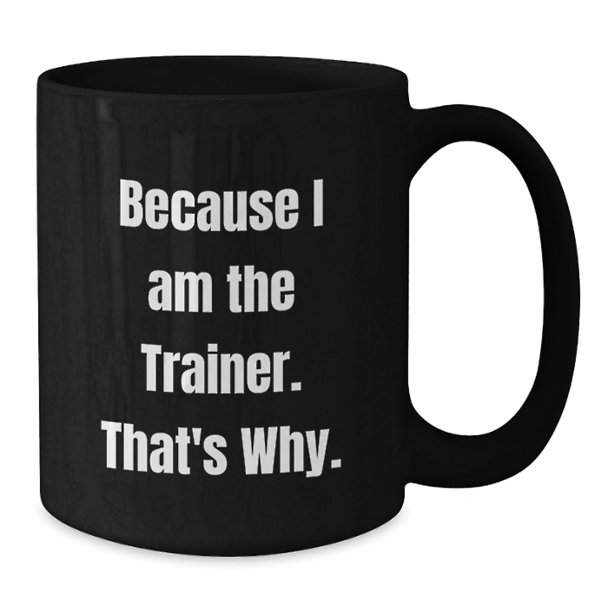 Trainer Gift for Him - Inspiring Keepsake Coffee Mug - Because I Am The - Additional