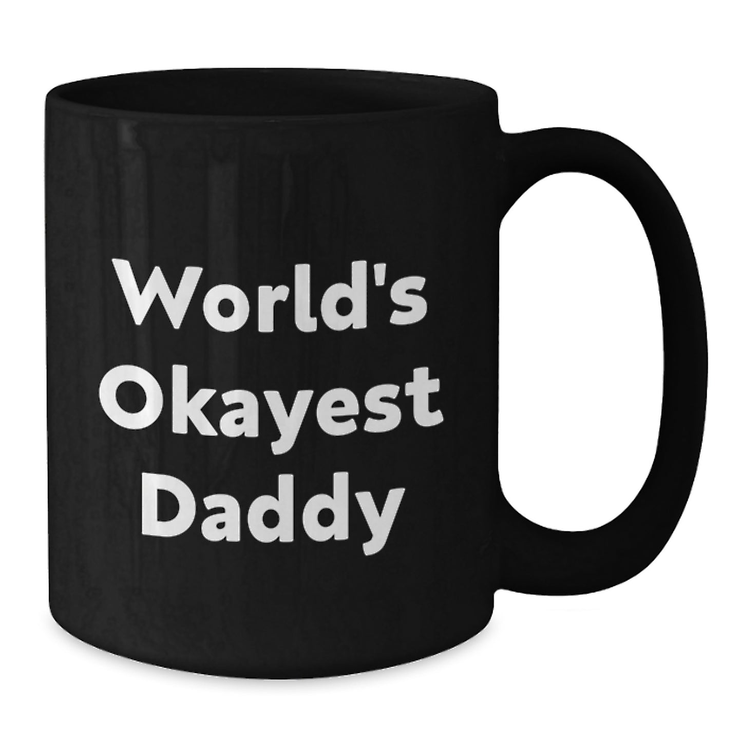 Daddy Black Coffee Mug – World's Okayest Daddy Birthday Gift for Friends - Additional