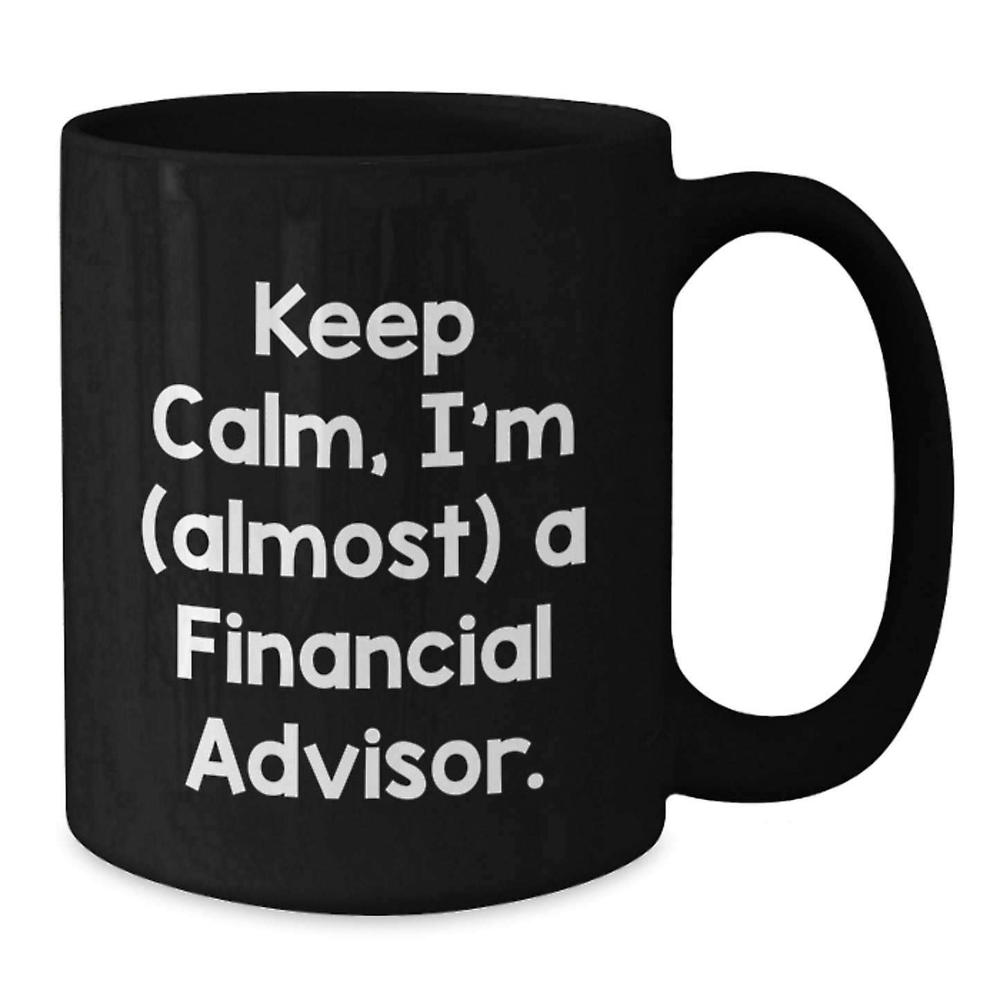 Keep Calm, I'm (almost) A Financial Advisor. Funny Financial Advisor Gifts from Friends for Birthday, Black Coffee Mug, Perfect for Coworkers - Additional