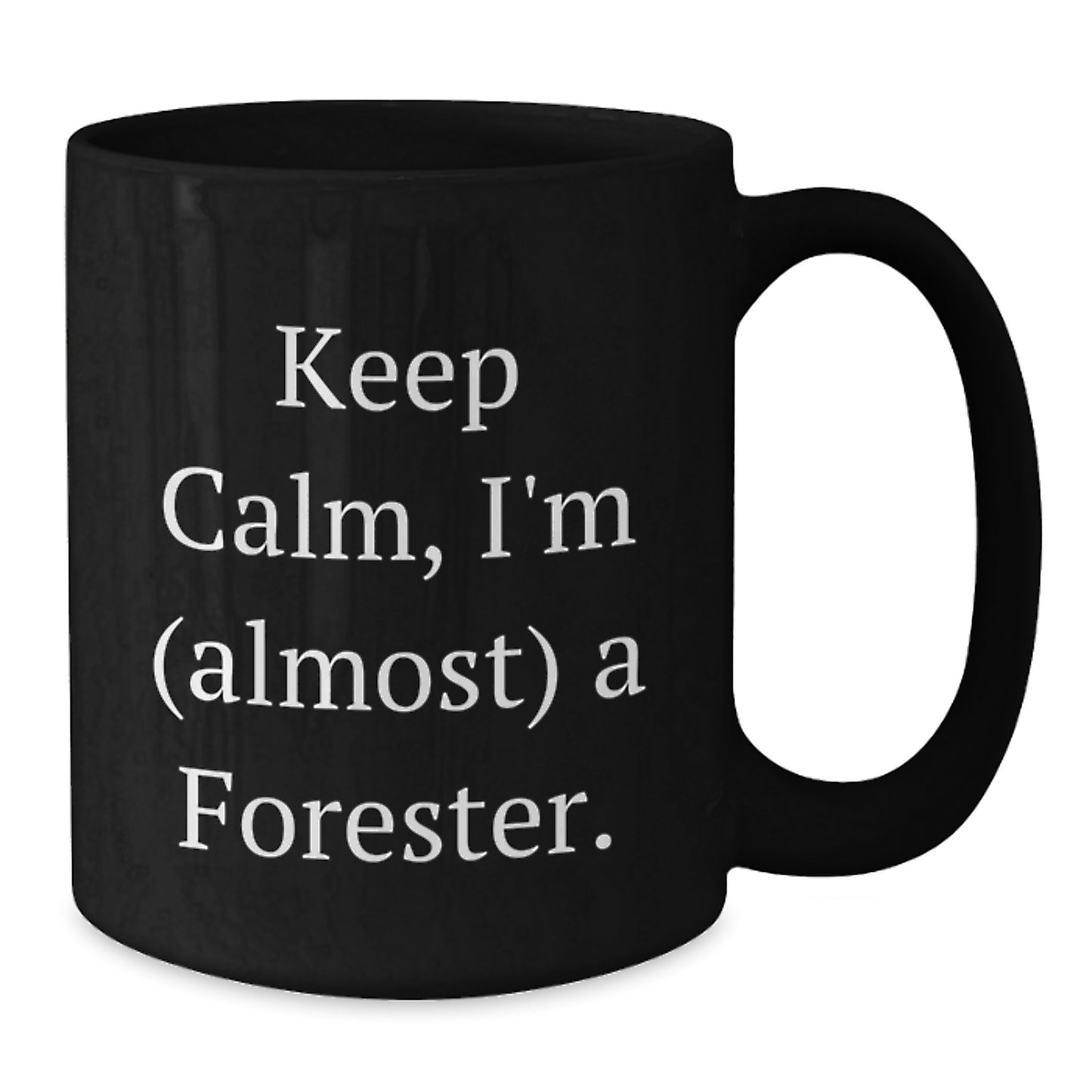 Gifts for Forester - Keep Calm Black Coffee Mug, Funny Birthday Unique Gift from Friends or Family - Additional
