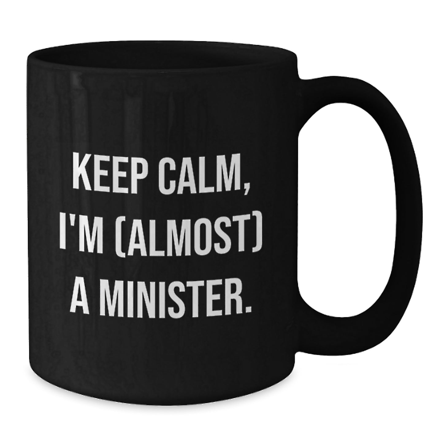 Funny Minister Gifts, Black Coffee Mug, Keep Calm, I'm (almost) A Minister., Unique Valentine's Unique Gifts from Family to Minister - Additional