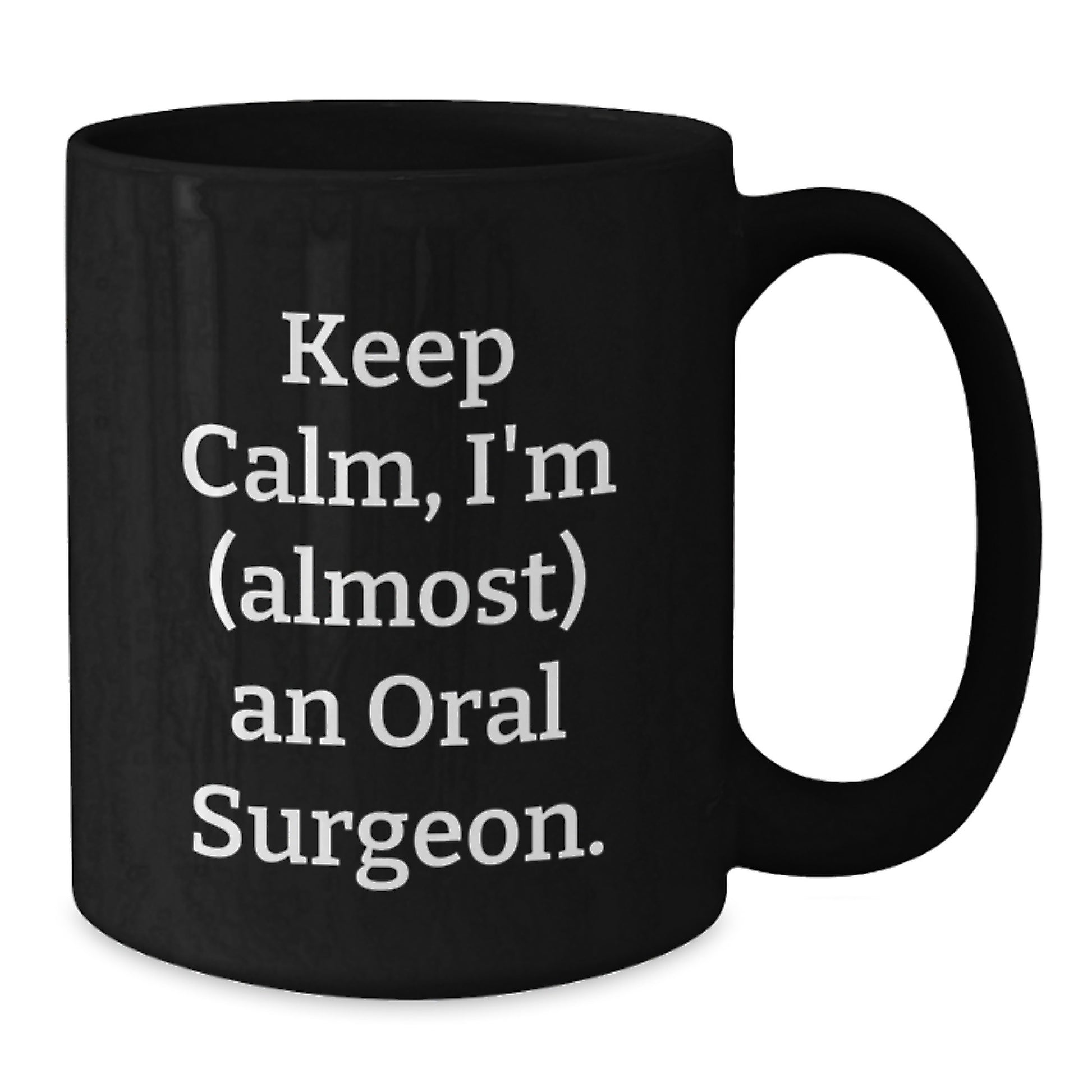 Funny Oral Surgeon Gifts for Men, Black Coffee Mug Keeps Calm I'm almost An Oral Surgeon, Birthday Unique Gift from Friends - Additional