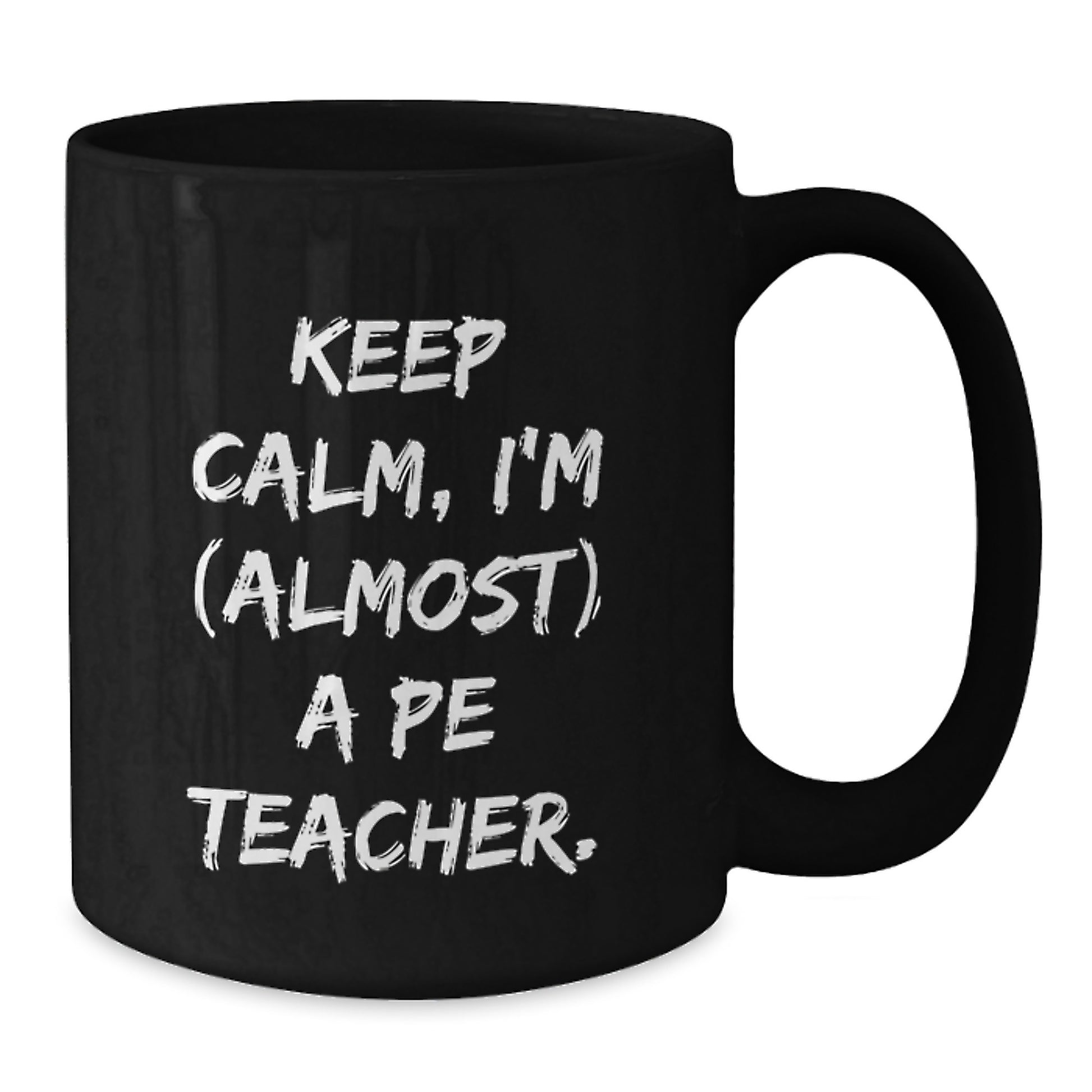 Funny PE Teacher Black Coffee Mug Gifts from Friends for Birthday - 'Keep Calm, I'm (almost) A Pe Teacher.' - Additional