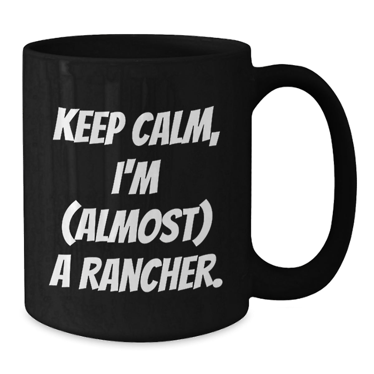 Rancher Gift for Him Keep Calm, I'm (Almost) A Rancher Keepsake Mug - Additional