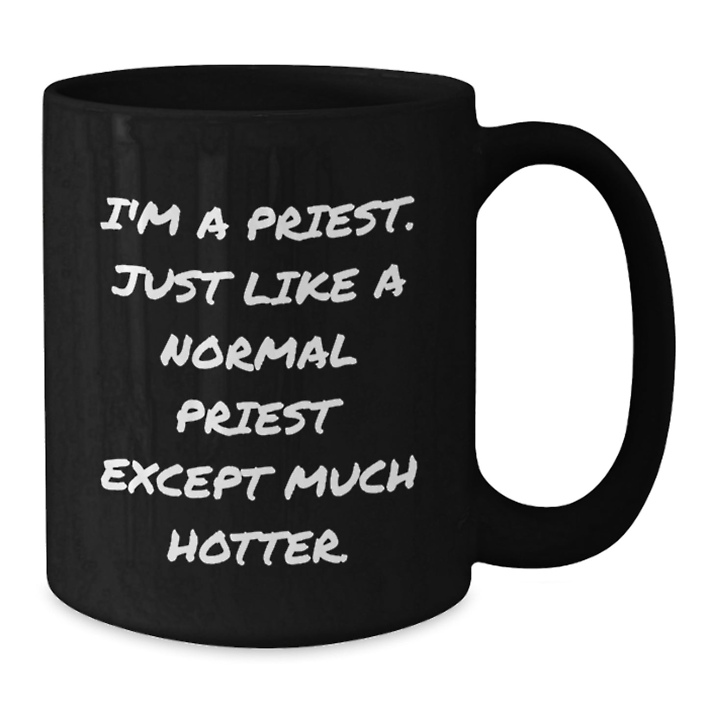 Funny Priest Valentine's Gifts Unique Black Coffee Mugs for Men from Friends - I'm A Priest. Just Like A Normal Priest Except Much Hotter. - Additional