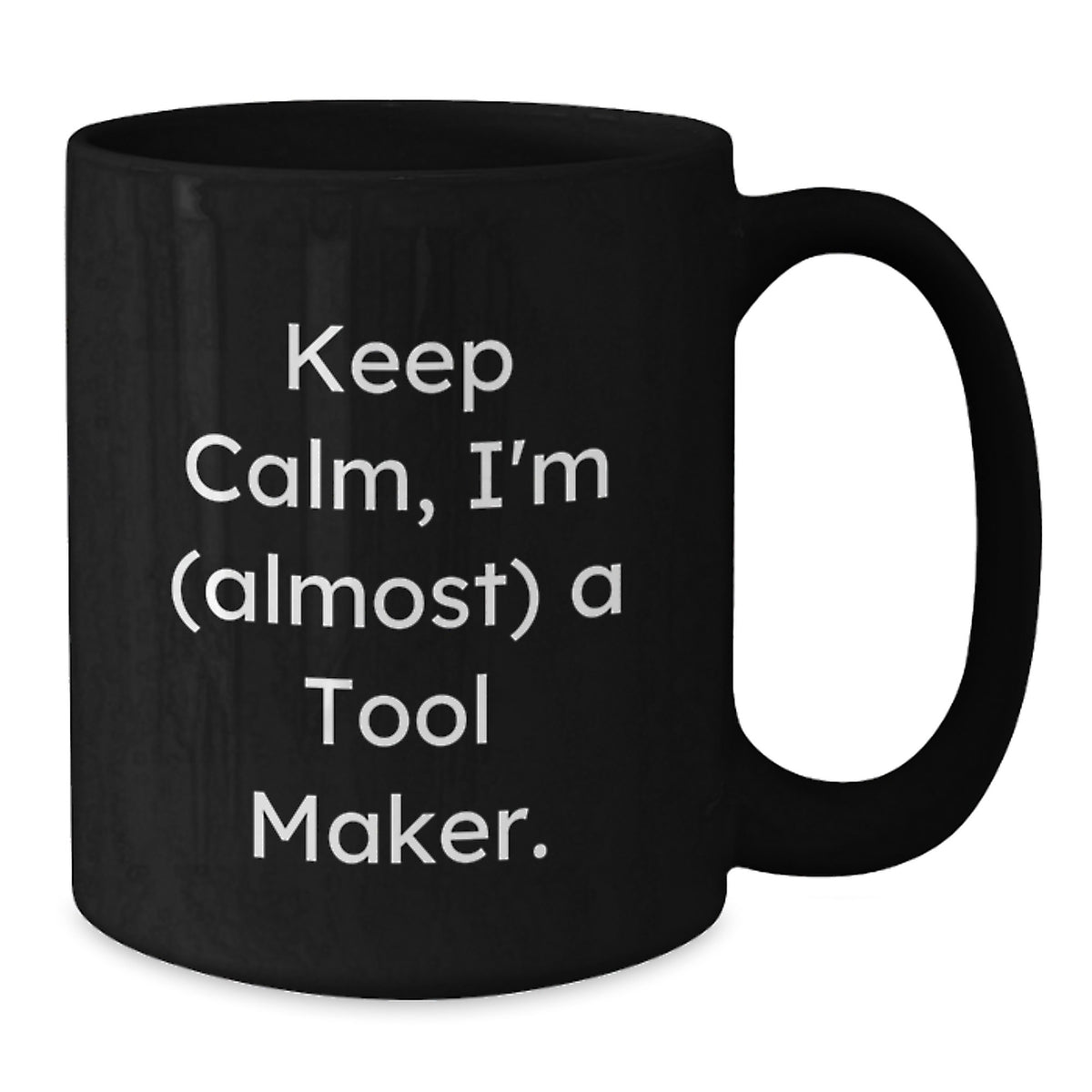 Tool Maker Keepsake Gift for Him - Keep Calm, I'm (Almost) A Tool Maker - Additional