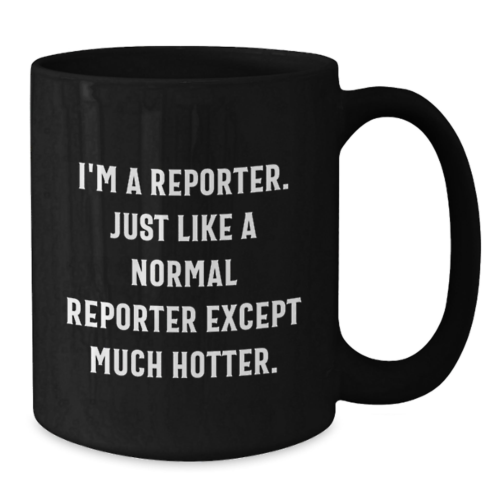 Funny Reporter Gifts for Him, Black Coffee Mug with I'm A Reporter. Just Like A Normal Reporter Except Much Hotter. Quote, Unique Graduation Ideas - Additional