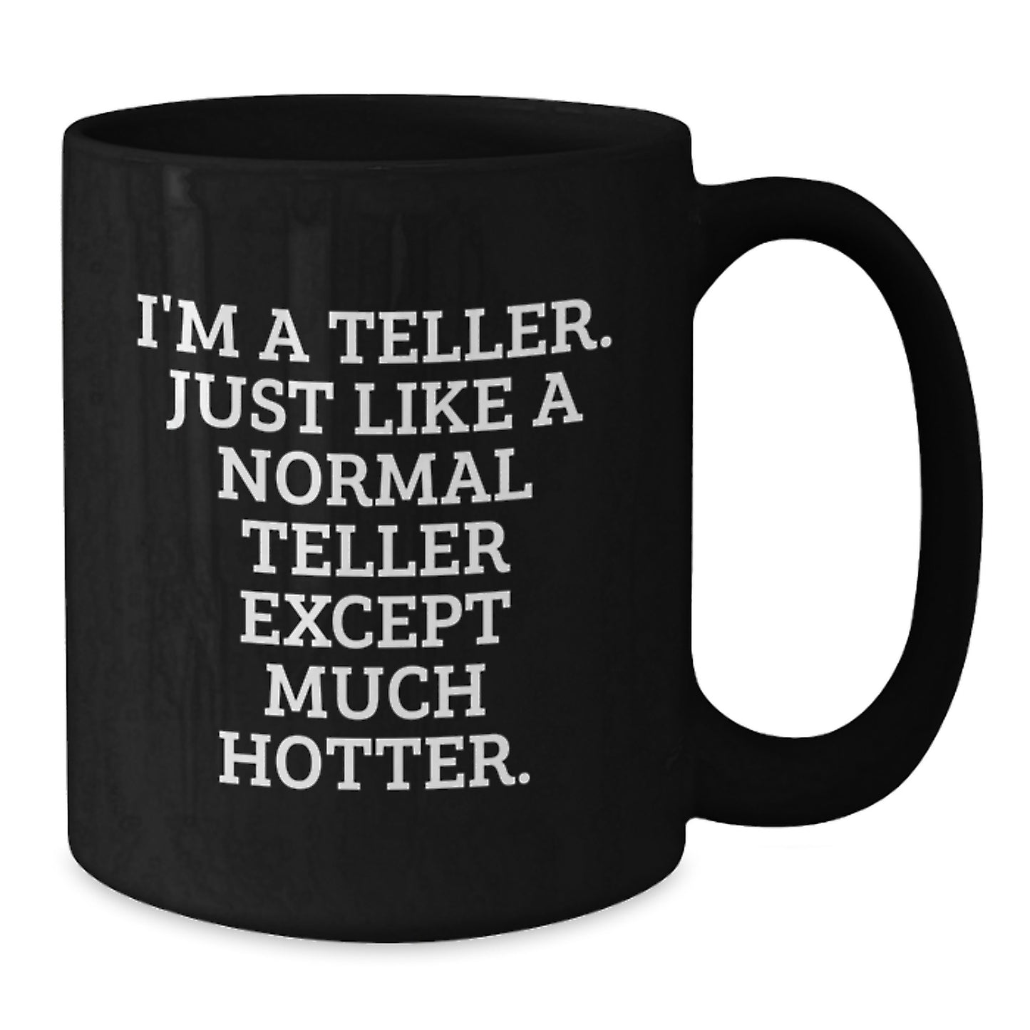 Funny Teller Black Coffee Mug, Valentine's Unique Gifts for Teller Lovers, Gifts from Men to Women, Black Ceramic Mug, 11oz or 15oz Capacity - Additional