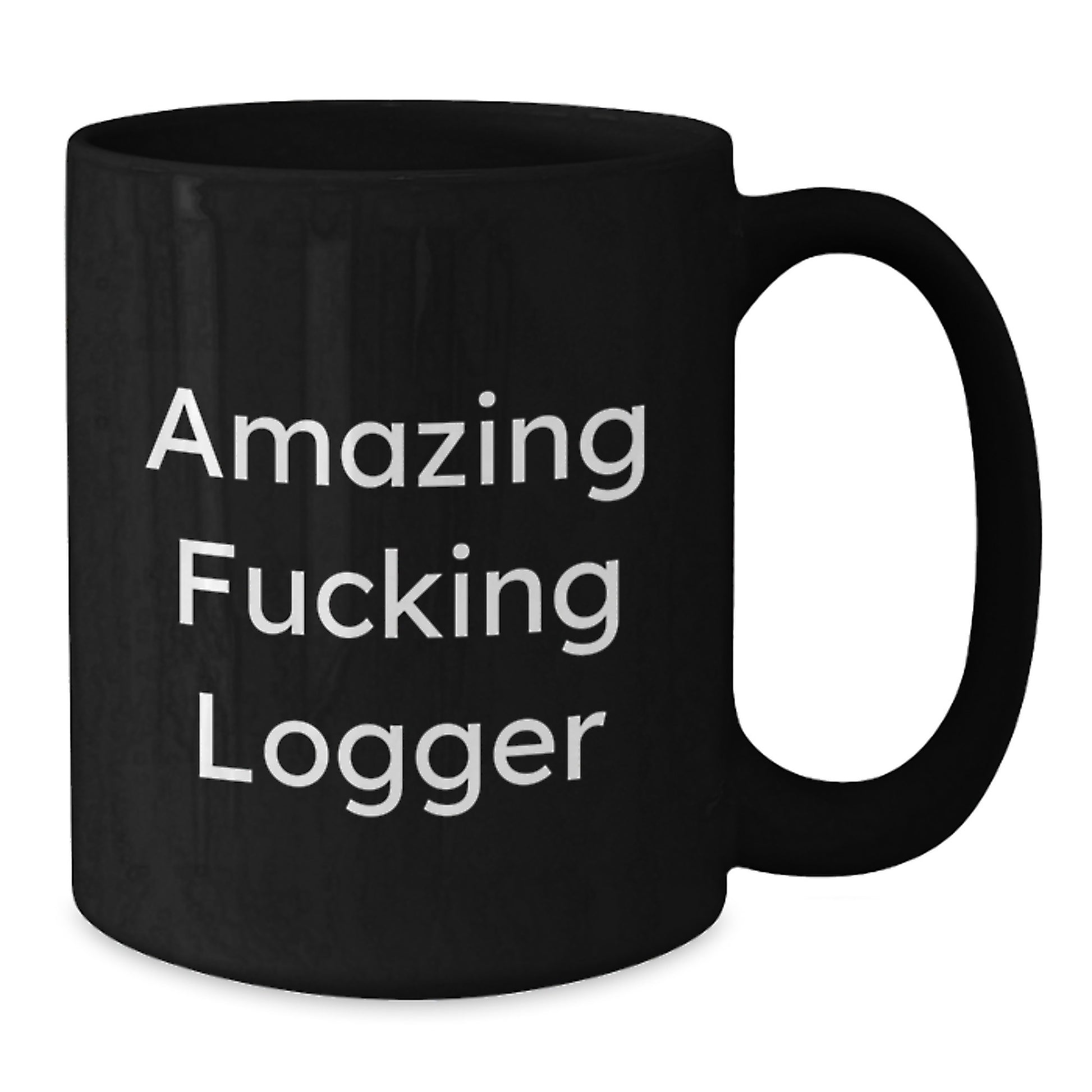 Funny Logger Gifts from Men, Unique Black Coffee Mugs for Logger Enthusiasts at Christmas, Amazing F--king Logger Quote - Additional