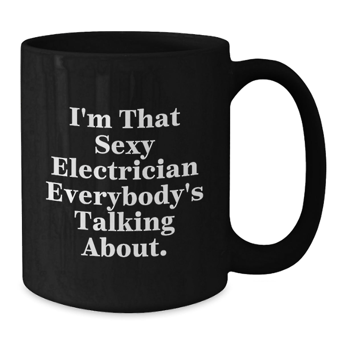 Electrician Gift for Him - I'm That Sexy Quote Keepsake Black Coffee Mug - Additional