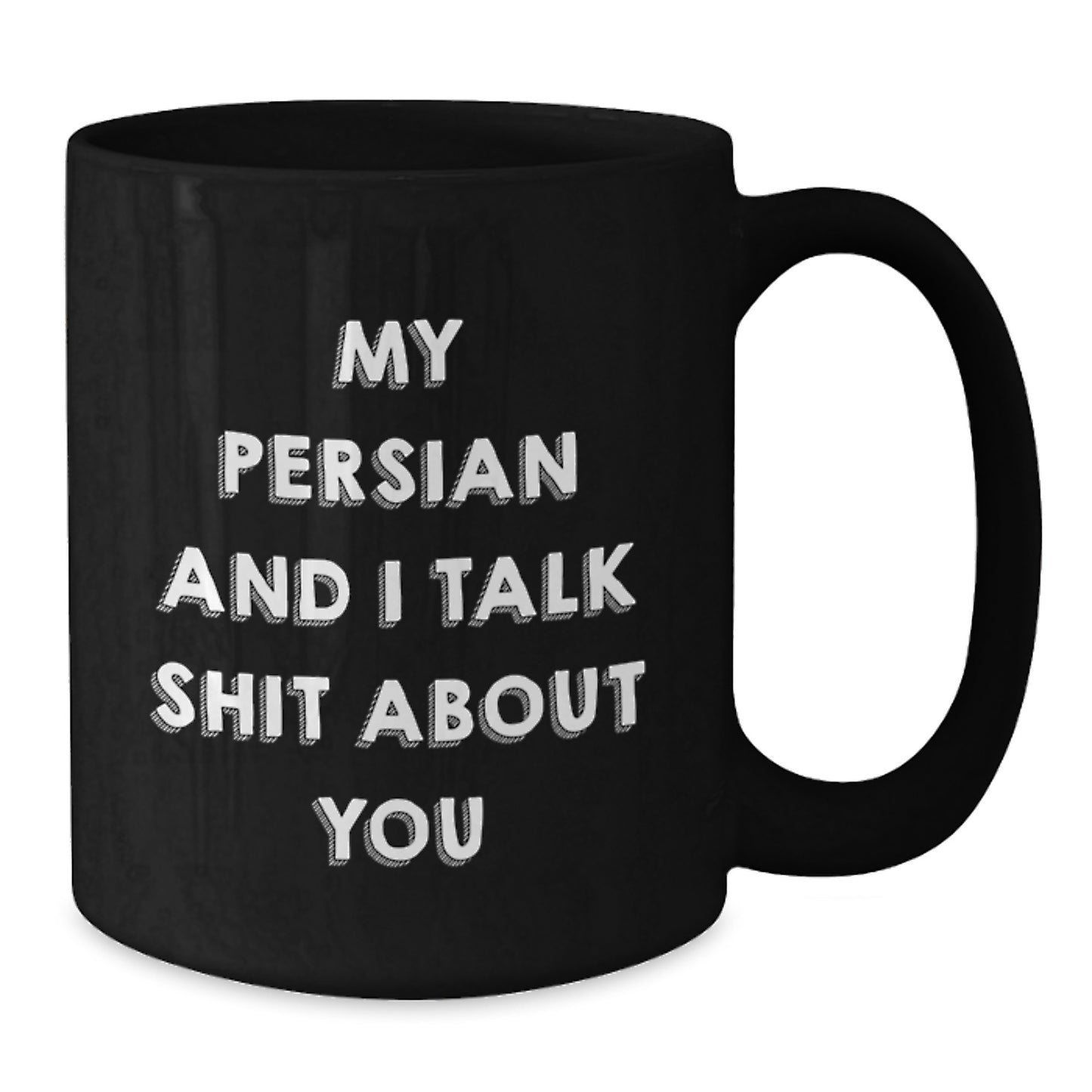 Funny Persian Cat Gifts from Men to Friends on Birthday - My Persian And I Talk Shit About You Quote Black Coffee Mug - Additional