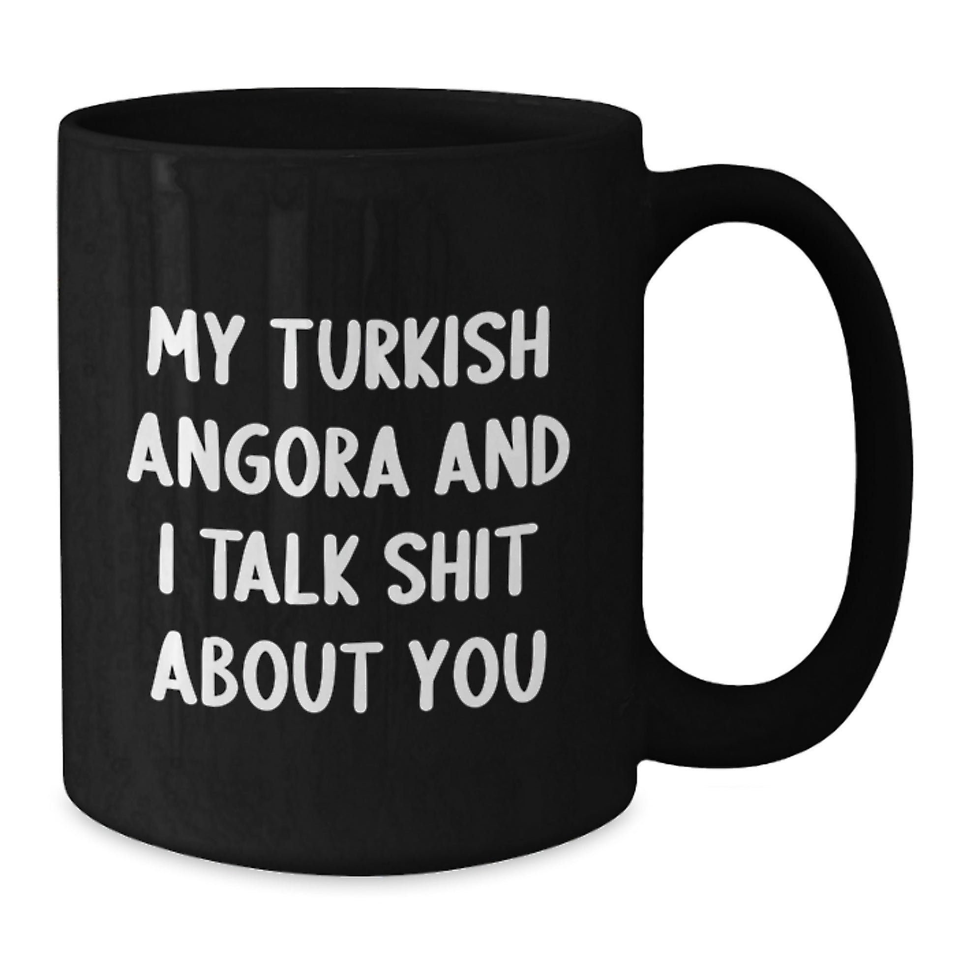 Funny Turkish Angora Cat Gifts from Men to Dads on Father's Day - Black Coffee Mug, 'My Turkish Angora And I Talk Shit About You' - Additional