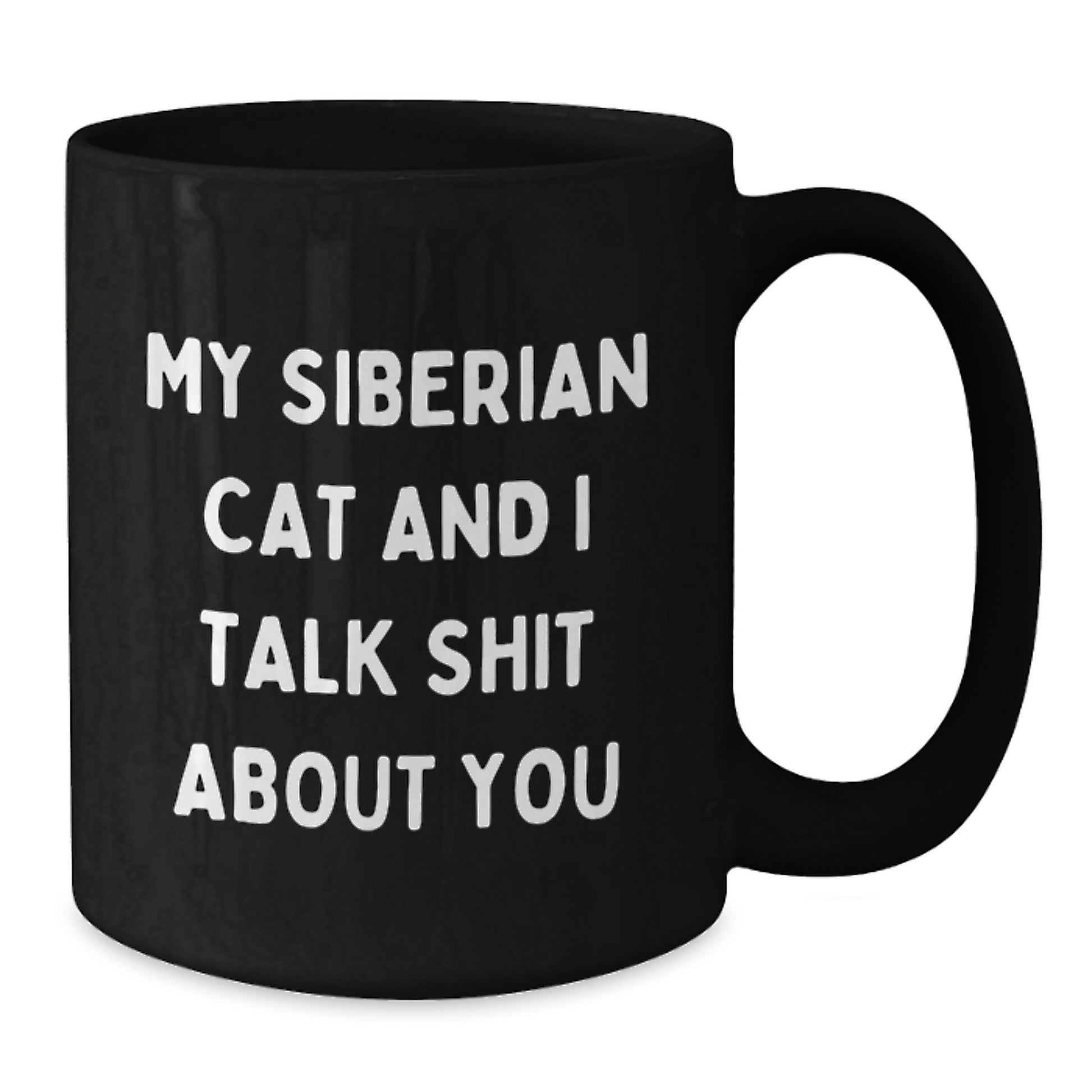 Funny Siberian Cat Gifts from Men to Women on Valentine's Unique Gifts for Men and Women Black Coffee Mug - My Siberian Cat And I Talk Shit About You - Additional