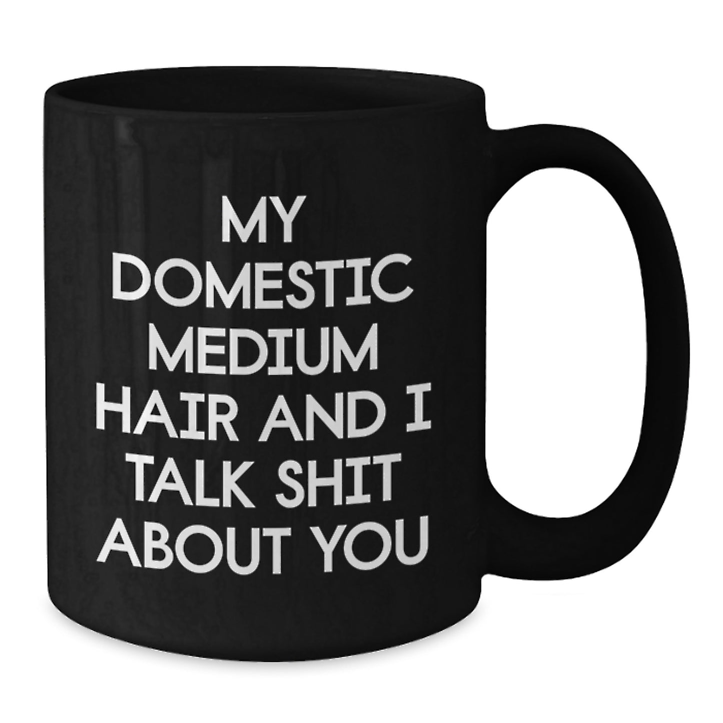 Funny Shit Talking Domestic Medium Hair Black Coffee Mugs Gifts from Men, Women, Friends, Coworkers, Family for Domestic Medium Hair Ladies, Women, Friends on Mother's Day Unique Gifts - Additional