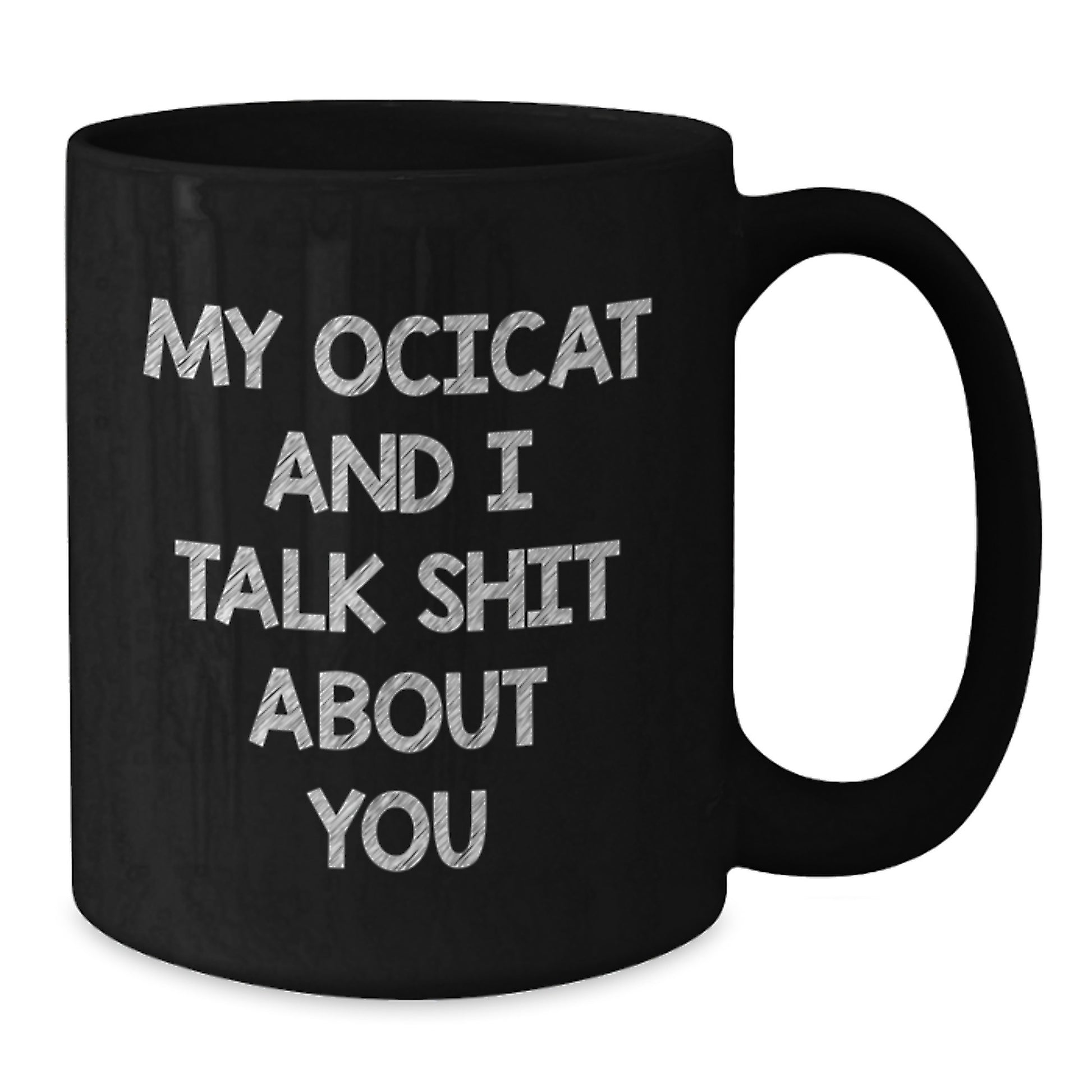 Funny Ocicat Quotes Black Coffee Mugs Gifts from Friends to Family for Christmas Unique Presents - Additional
