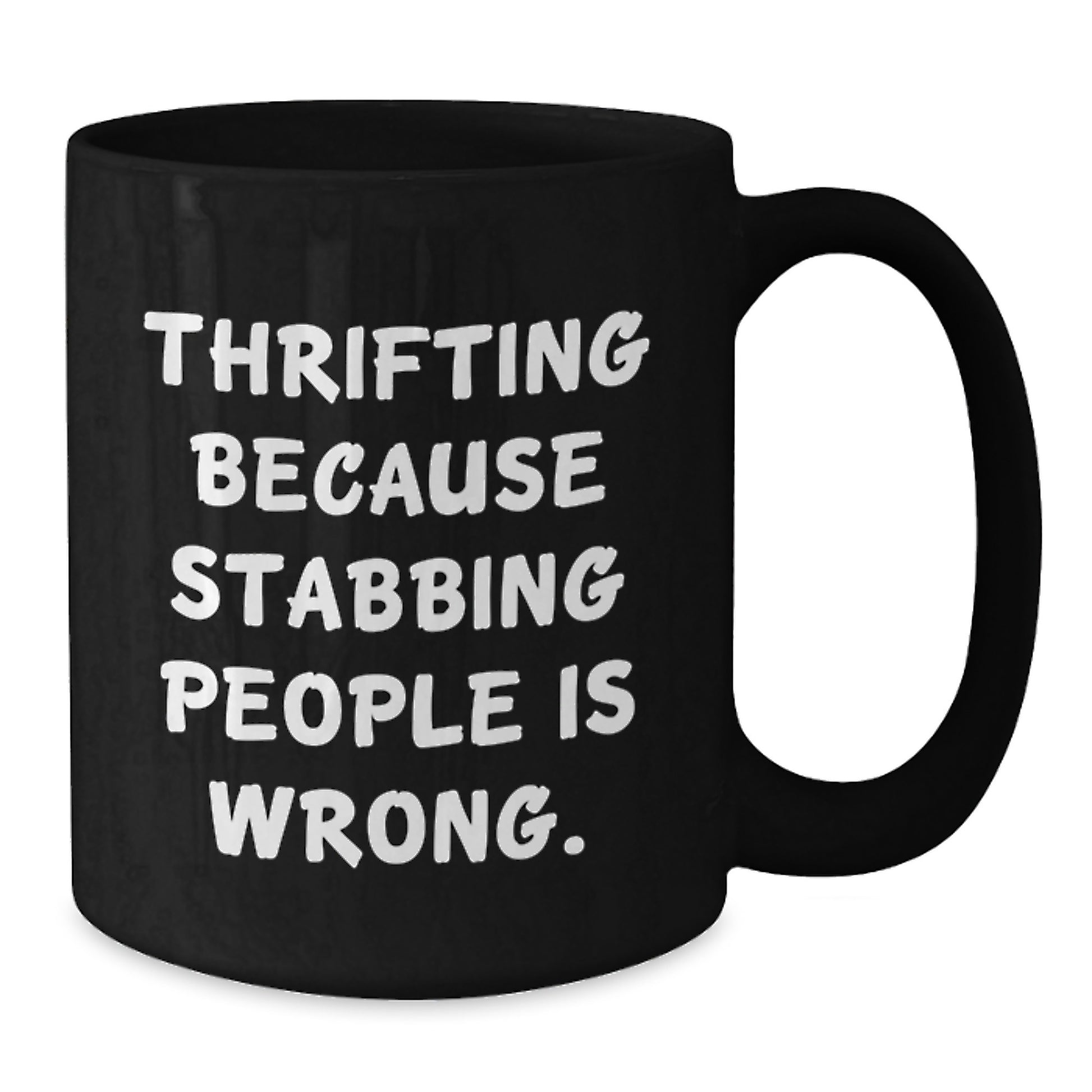 Funny Thrifting Gifts for Friends, Family, and Coworkers - Black Coffee Mug with Thrifting Because Stabbing People Is Wrong. - Additional