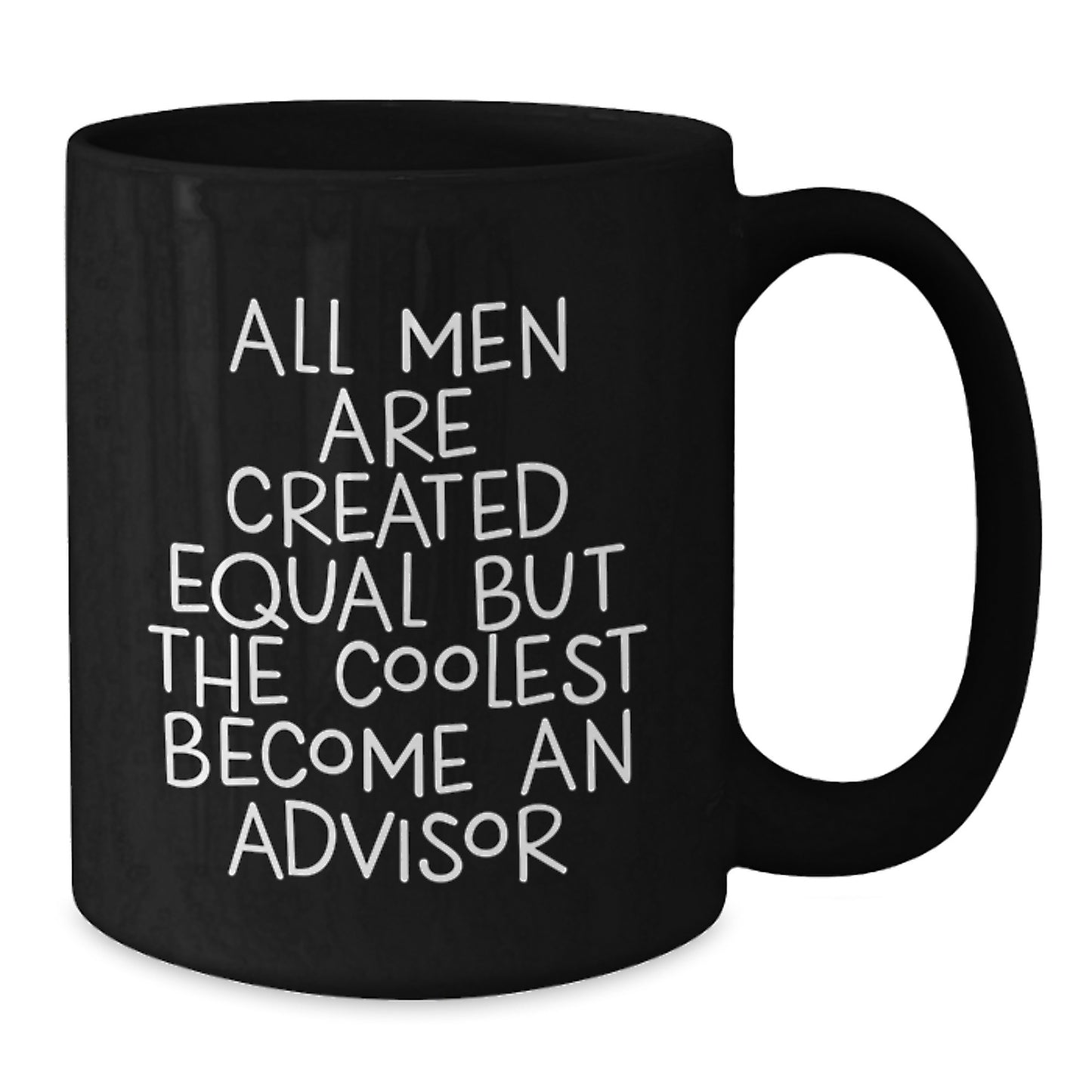 Funny Advisor Gifts for Men, Graduation Unique Gifts from Friends or Family, Black Coffee Mug with Quote 'All Men Are Created Equal But The Coolest Become An Advisor' - Additional
