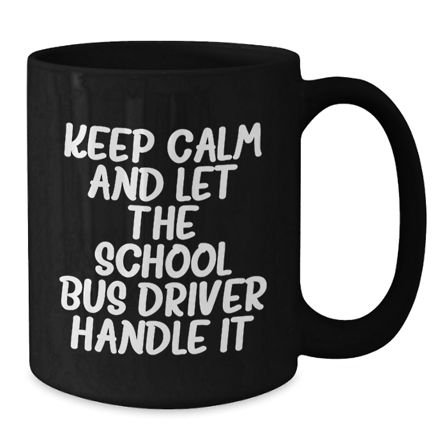 Funny School Bus Driver Gifts for Men from Friends, Unique Birthday Unique Gifts for School Bus Drivers, Keep Calm And Let The School Bus Driver Handle It Black Coffee Mug - Additional