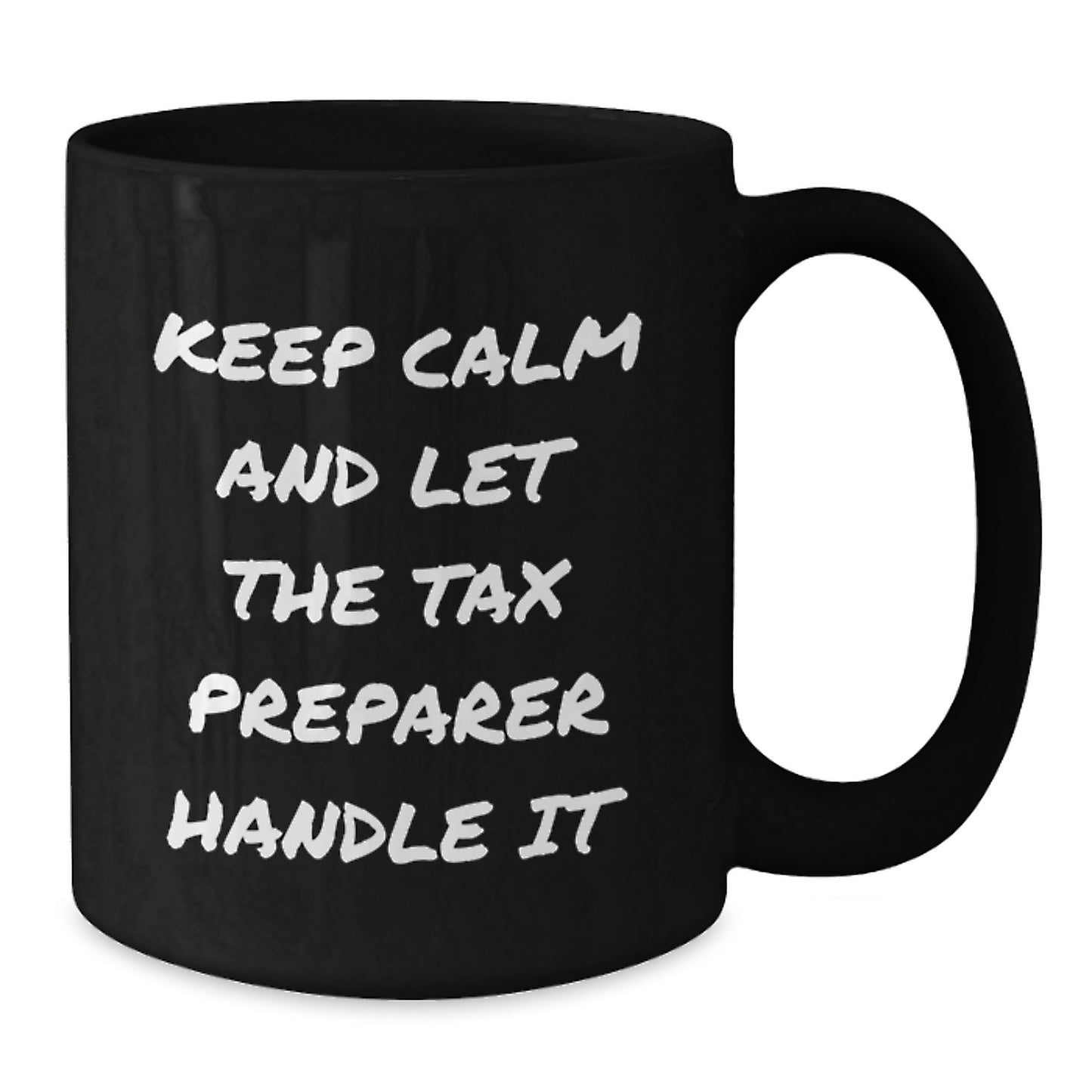 Funny Tax Preparer Gifts from Friends, Men, or Family for Graduation Unique Gifts, Black Coffee Mug - 'Keep Calm And Let The Tax Preparer Handle It' - Additional
