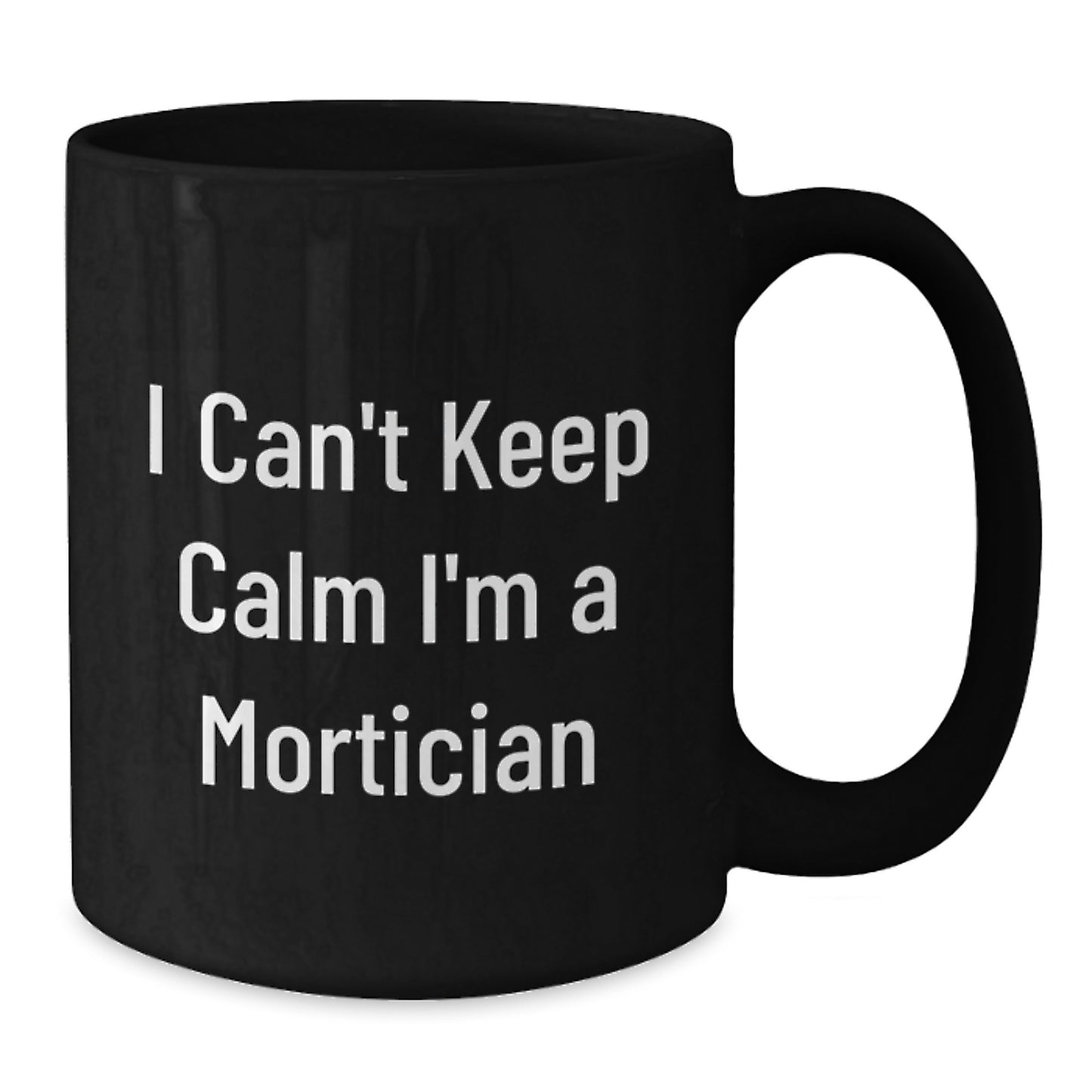 Funny Mortician Gifts for Men, I Can't Keep Calm I'm A Mortician Black Coffee Mug, Unique Christmas Unique Gifts from Men to Mortician Friends - Additional