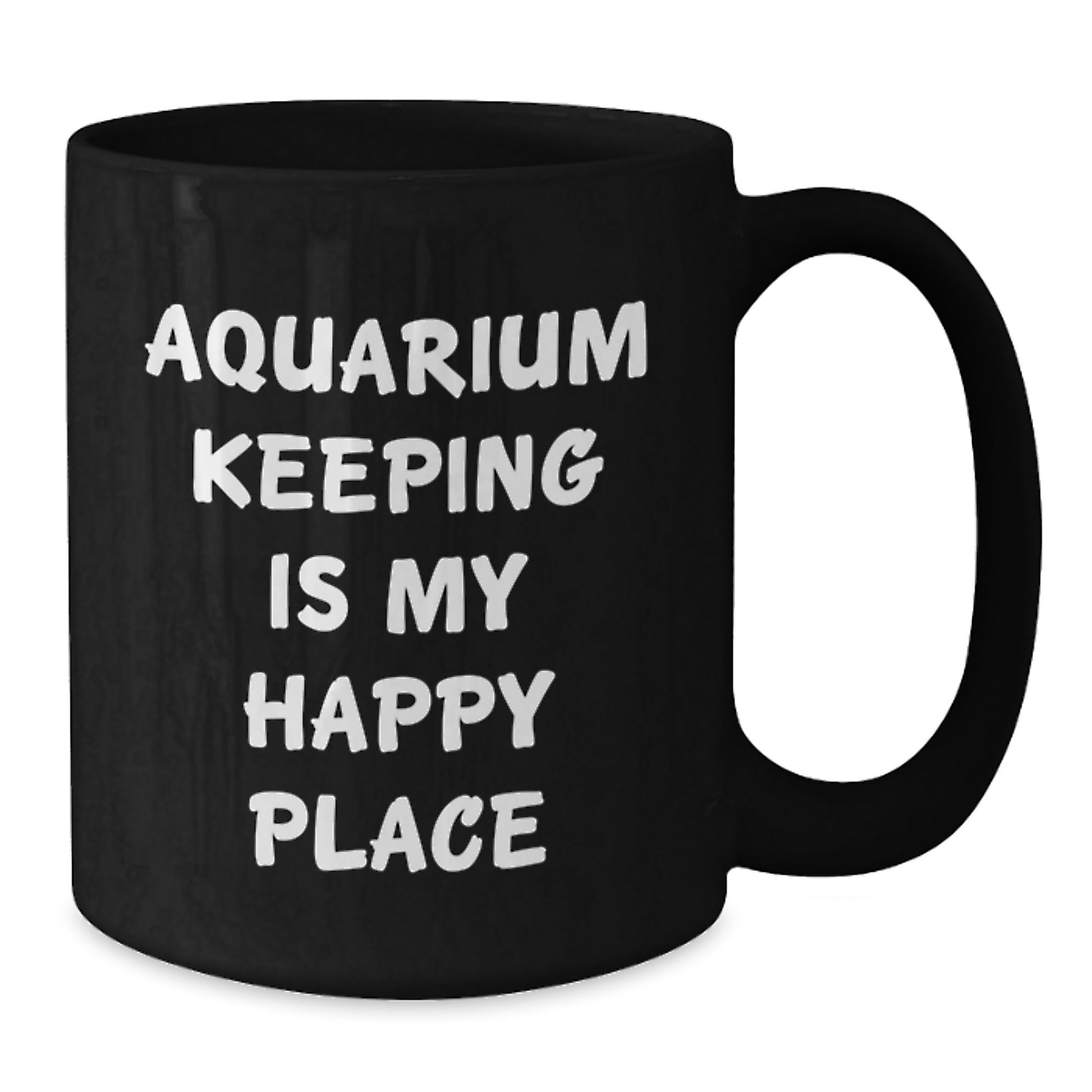 Aquarium Keeping Is My Happy Place Funny Valentine's Unique Gifts from Men to Aquarium Keeping Lovers, Black Coffee Mug with 11oz or 15oz Capacity - Additional