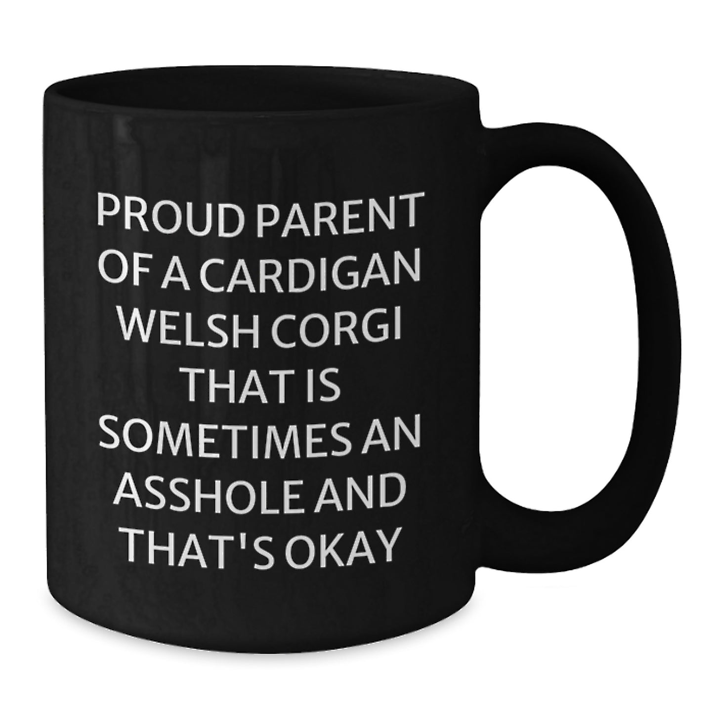 Funny Cardigan Welsh Corgi Dog Parent Gifts from Friends for Birthday Unique Mugs, Proud Parents, Cardigan Welsh Corgi Dog Black Coffee Mug, 'Sometimes an Asshole and That's Okay' - Additional