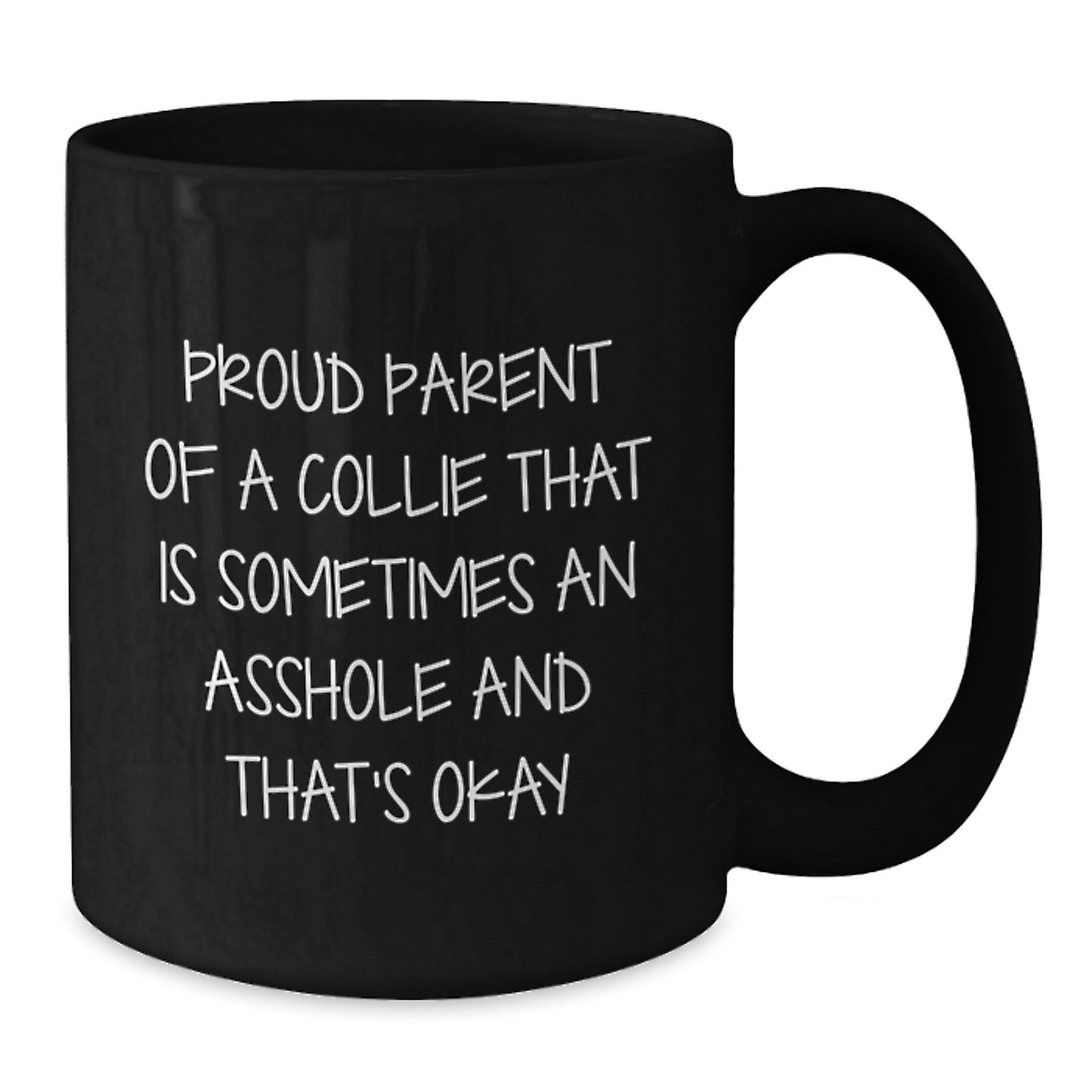 Funny Collie Dog Parent Gifts from Men to Daughter's Dad on Father's Day - Black Coffee Mug - Proud Parent of a Collie That Is Sometimes An Asshole And That's Okay - Additional