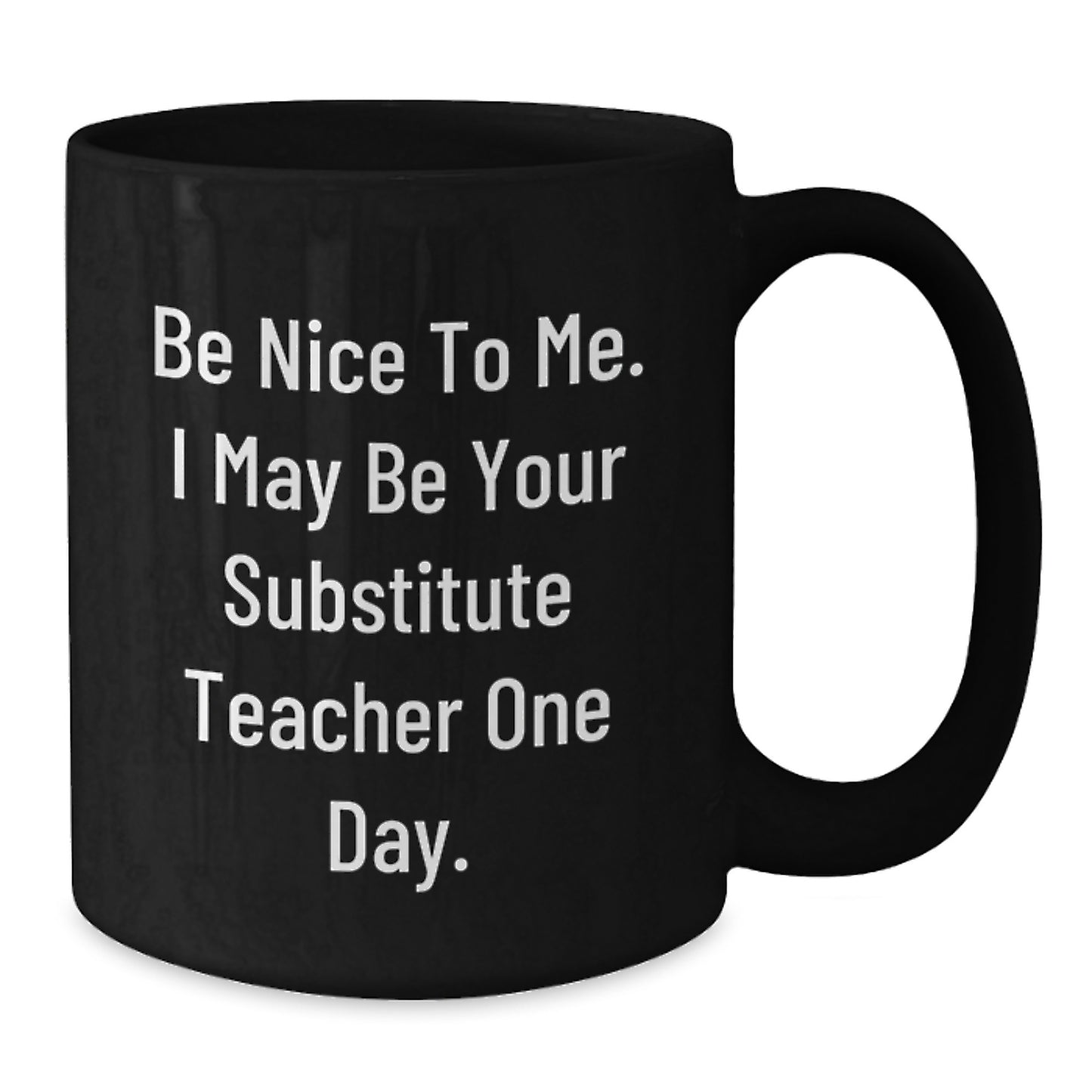 Funny Substitute Teacher Christmas Unique Gifts from Friends to Substitute Teachers, Black Coffee Mug, Be Nice To Me, I May Be Your Substitute Teacher One Day - Additional