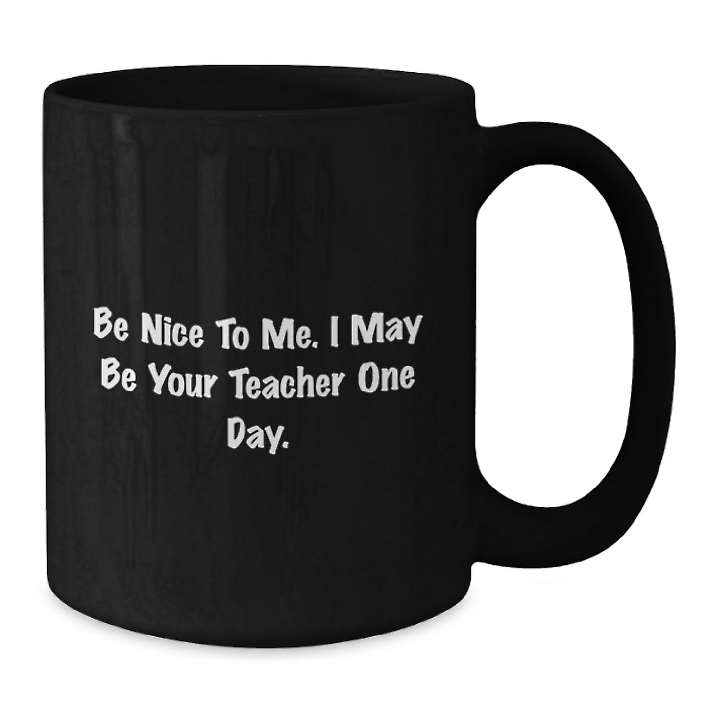 Funny Teacher Gifts from Family, Black Coffee Mugs for Teacher, Be Nice To Me I May Be Your Teacher One Day - Additional