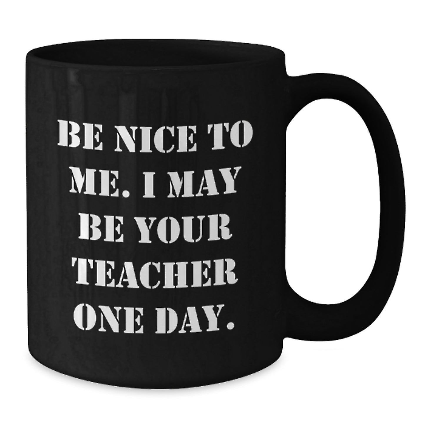 Funny Teacher Gifts from Family and Friends, Black Coffee Mug, 'Be Nice To Me. I May Be Your Teacher One Day.' Christmas Unique Gift for Teachers - Additional