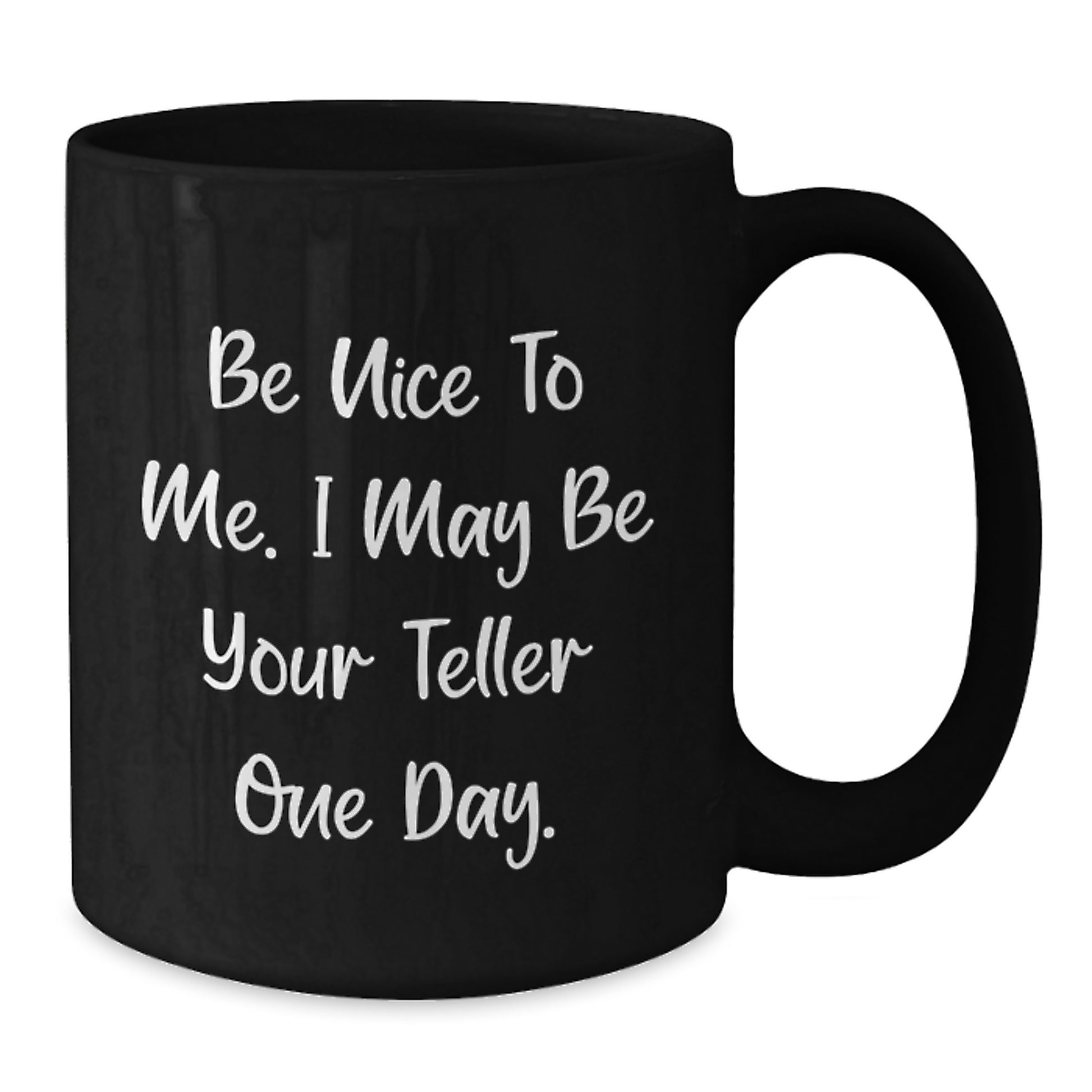 Funny Teller Gifts for Men from Friends and Family, Black Coffee Mug, Be Nice To Me I May Be Your Teller One Day Christmas Unique Gifts - Additional