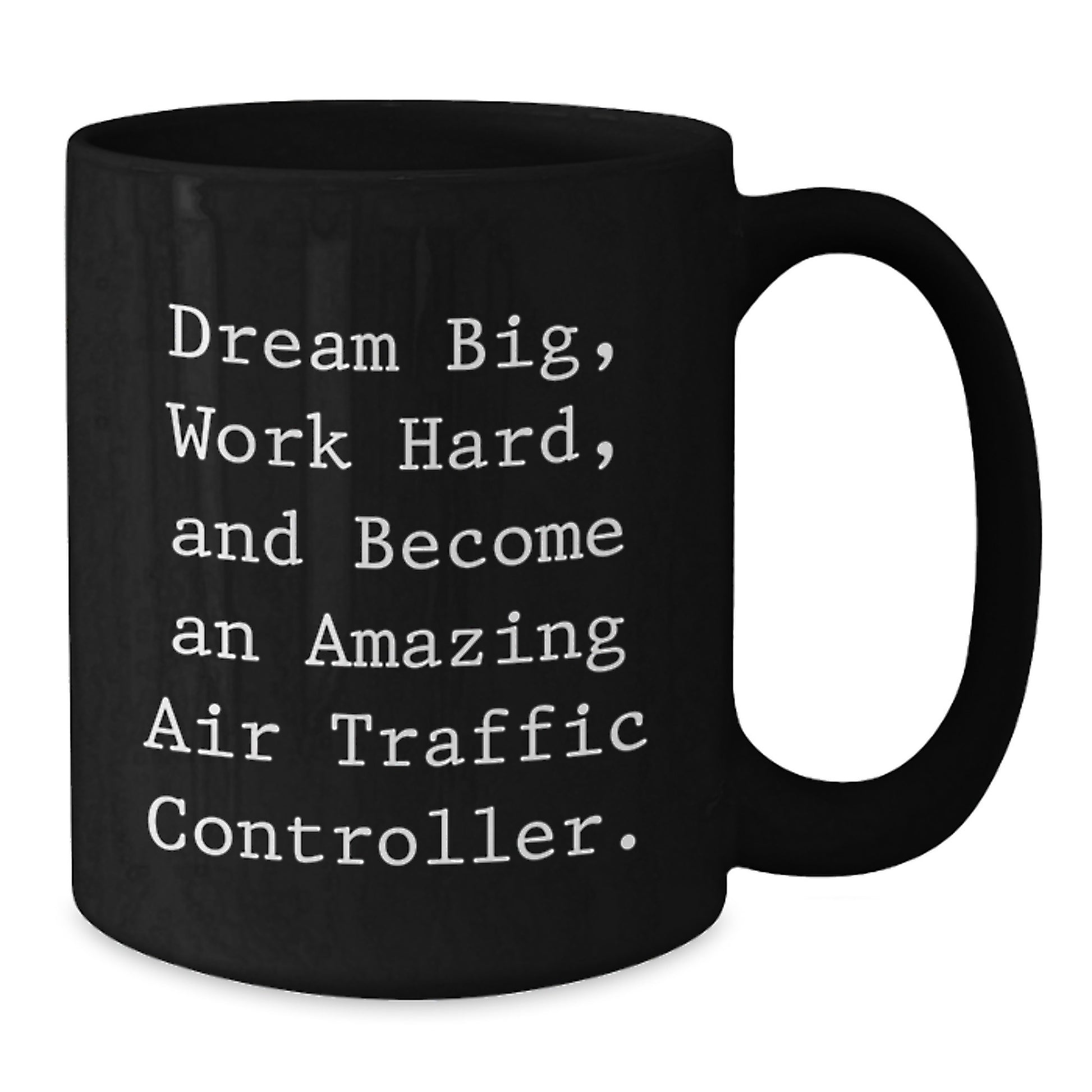 Air Traffic Controller Birthday Unique Gift Ideas, Dream Big Work Hard Amazing Quote Black Coffee Mug, Gifts from Friends to Air Traffic Controller - Additional