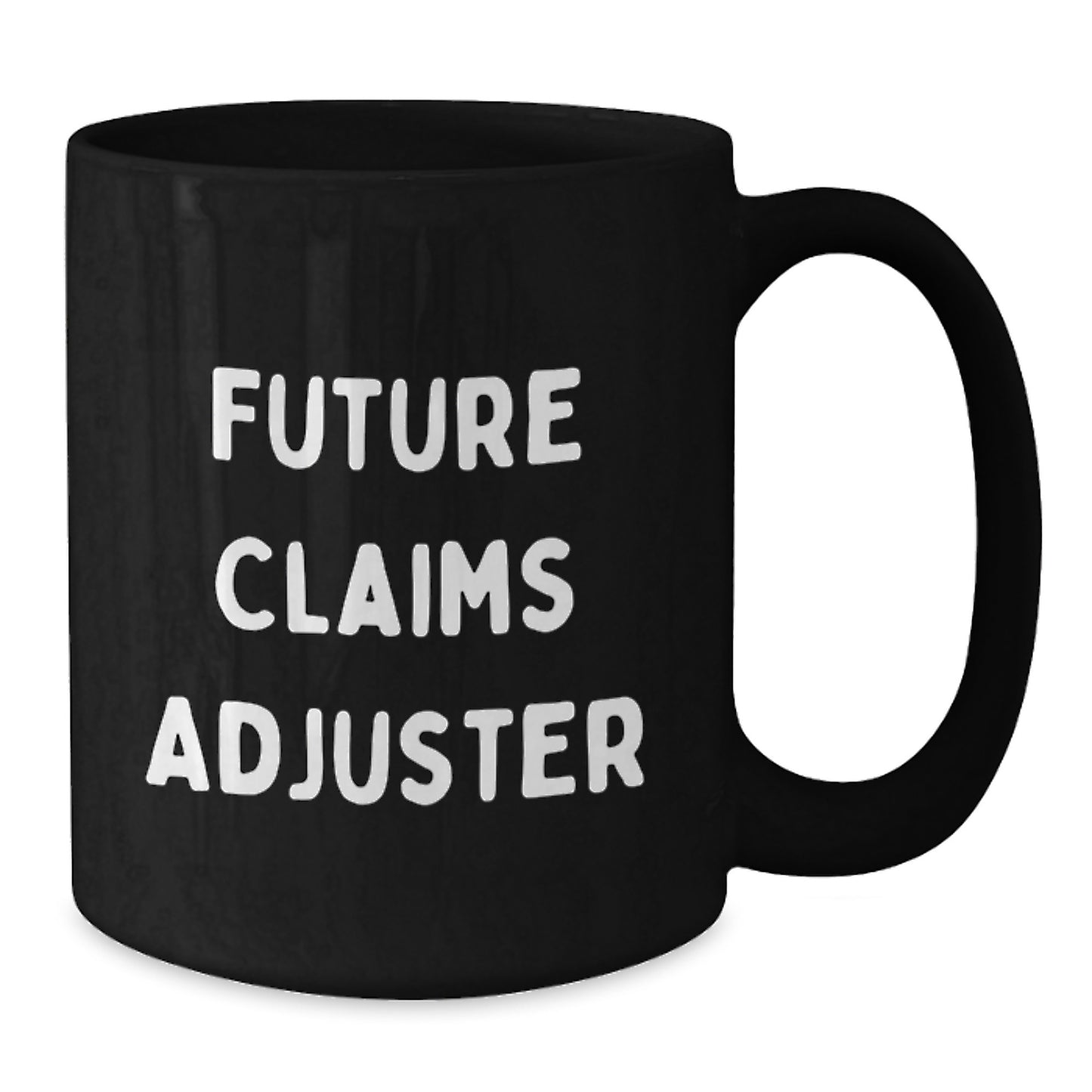 Funny Quotes for Future Claims Adjuster, Christmas Unique Gifts, Black Coffee Mug for Claims Adjuster, Gifts from Friends to Claims Adjuster - Additional