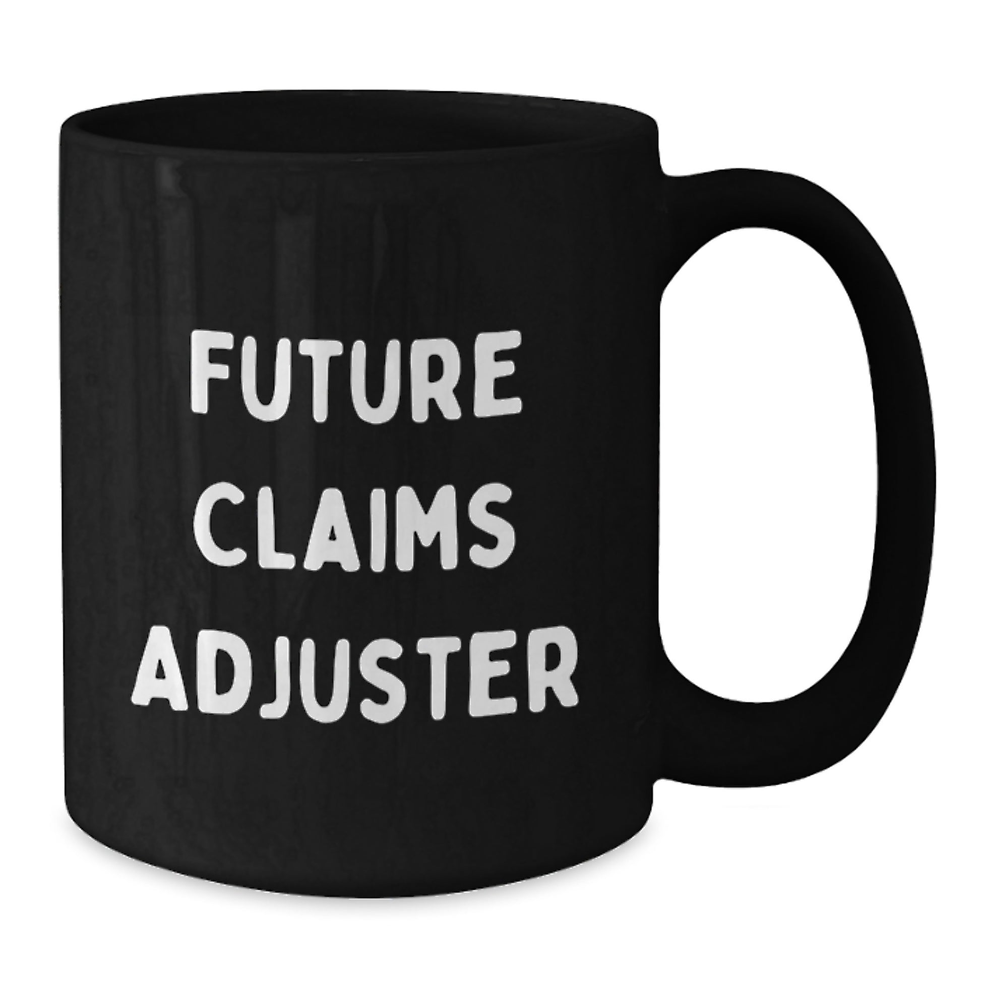 Funny Quotes for Future Claims Adjuster, Christmas Unique Gifts, Black Coffee Mug for Claims Adjuster, Gifts from Friends to Claims Adjuster - Additional