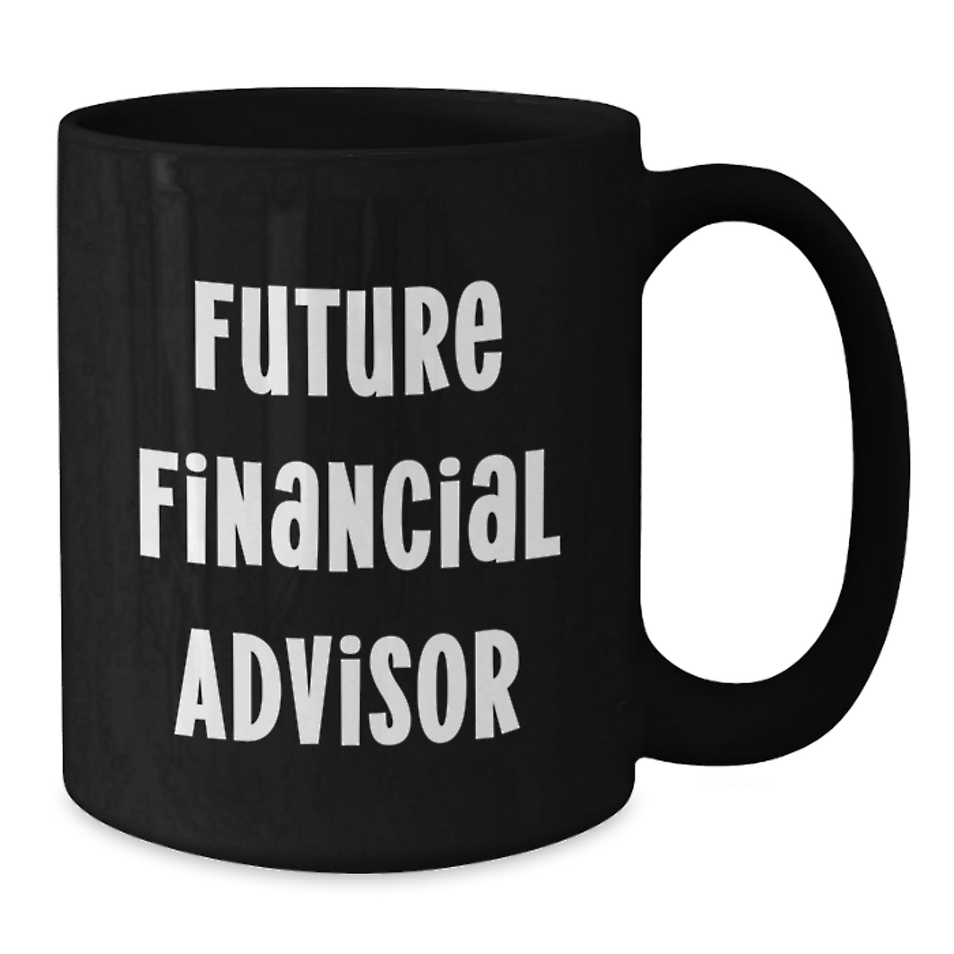 Funny Financial Advisor Birthday Unique Gifts from Family to Future Financial Advisor, Black Coffee Mug with Inspirational Quote, Unique Birthday Unique Gifts for Men, Women, Friends, Coworkers - Additional