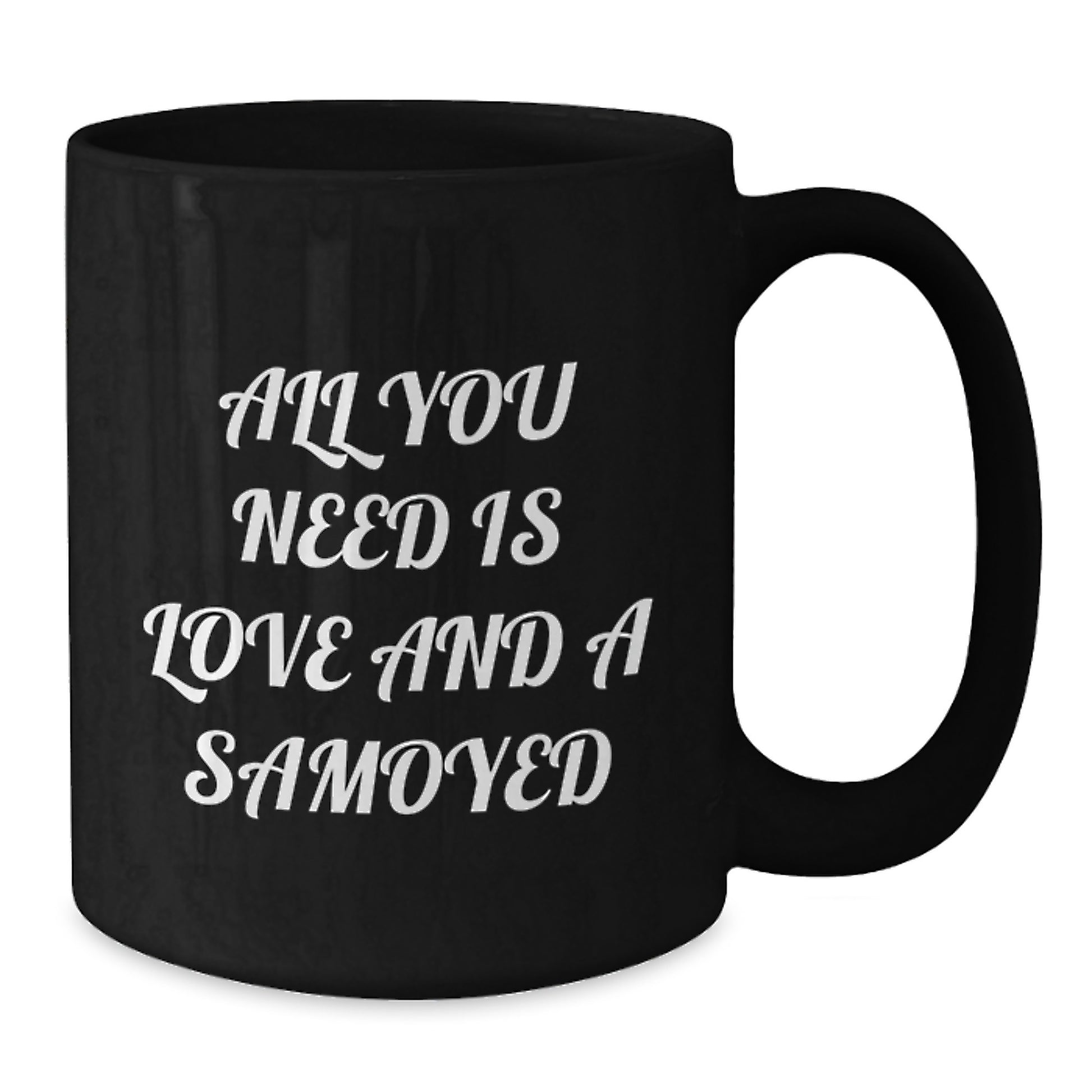 Funny Samoyed Dog Gifts from Friends and Family for Men and Women - All You Need Is Love And A Samoyed Black Coffee Mug Gifts for Christmas - Additional