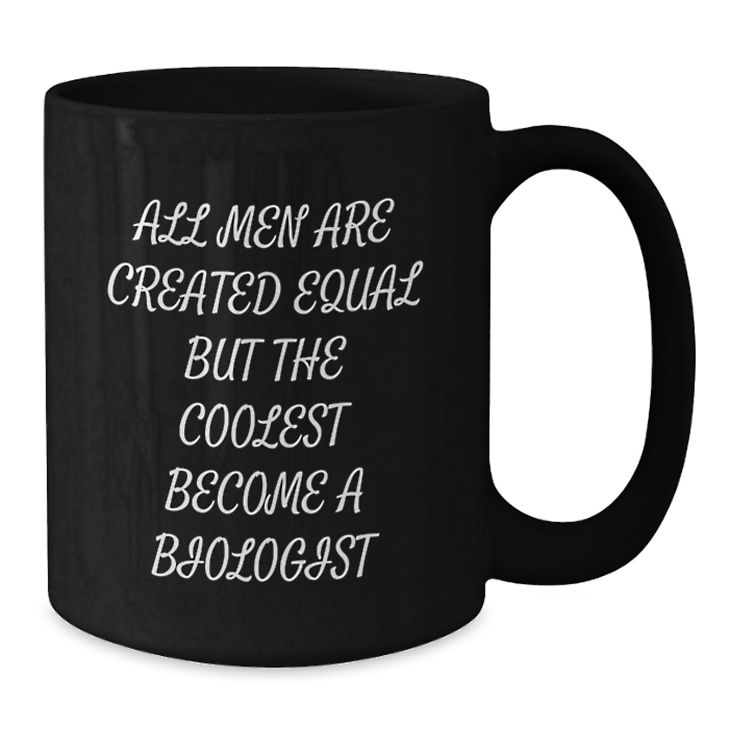 Funny Biologist Gifts, Black Coffee Mug, All Men Are Created Equal But The Coolest Become A Biologist, Valentine's Unique Gifts from Men to Biologist Friends - Additional